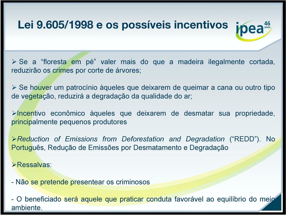 patrocínio àqueles que deixarem de queimar a cana ou outro tipo de vegetação, reduzirá a degradação da qualidade do ar; Incentivo econômico àqueles que deixarem de