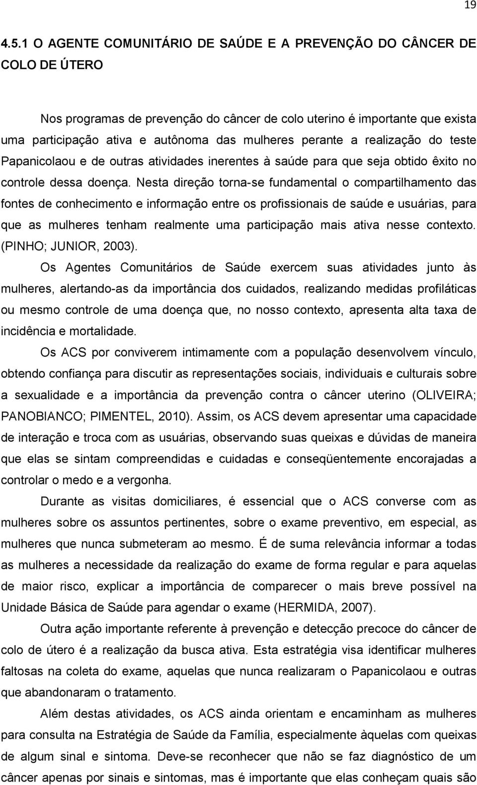 perante a realização do teste Papanicolaou e de outras atividades inerentes à saúde para que seja obtido êxito no controle dessa doença.