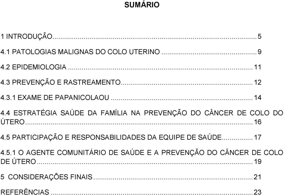 4 ESTRATÉGIA SAÚDE DA FAMÍLIA NA PREVENÇÃO DO CÂNCER DE COLO DO ÚTERO... 16 4.