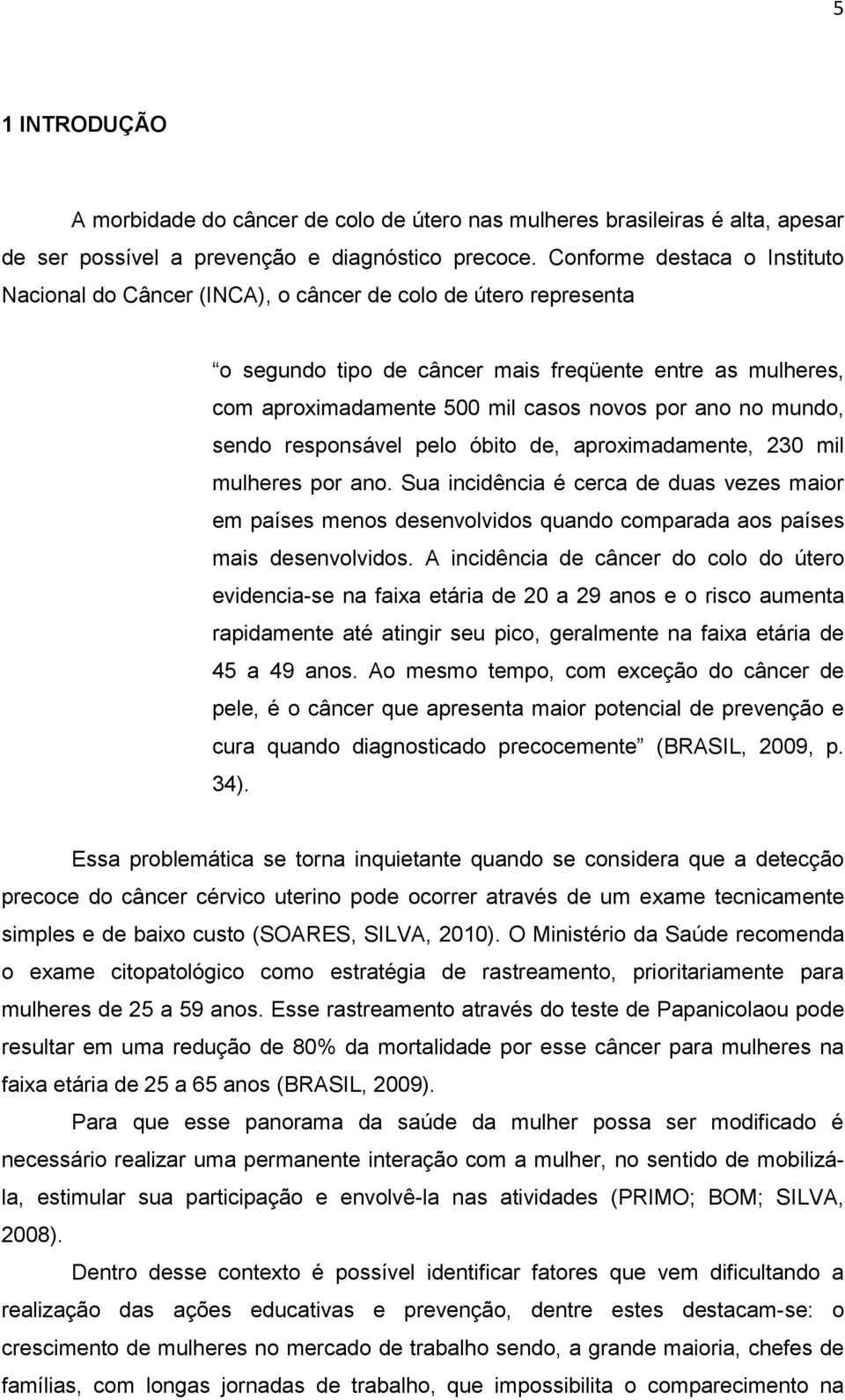 no mundo, sendo responsável pelo óbito de, aproximadamente, 230 mil mulheres por ano.