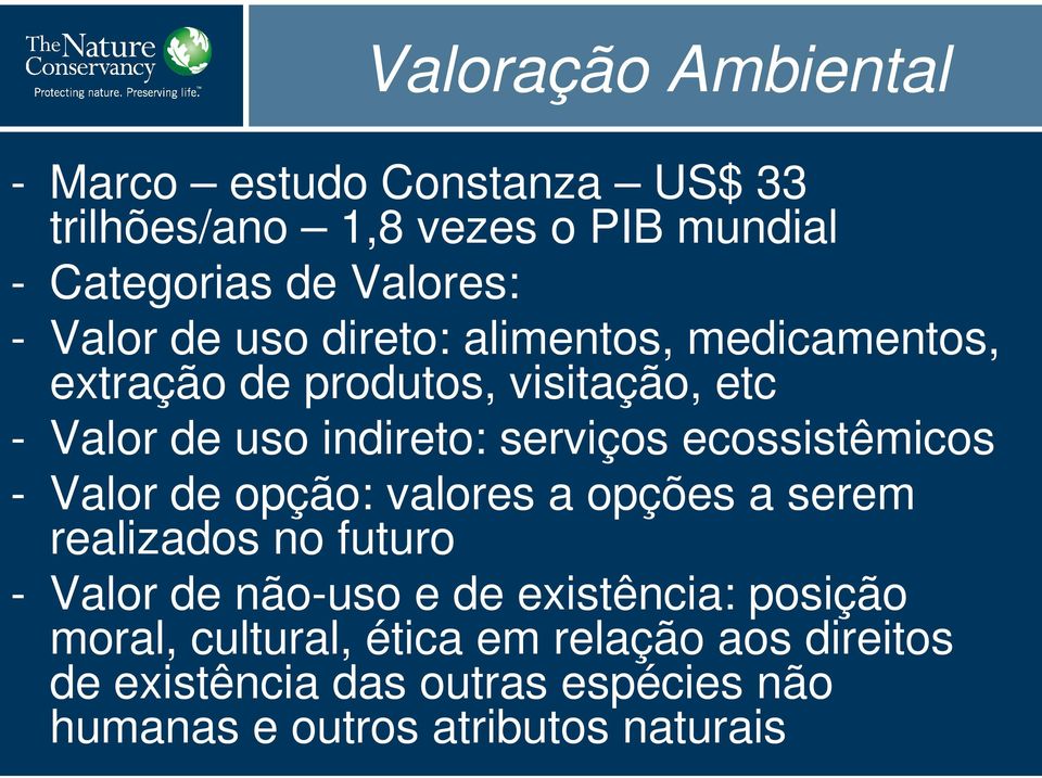 ecossistêmicos - Valor de opção: valores a opções a serem realizados no futuro - Valor de não-uso e de existência: