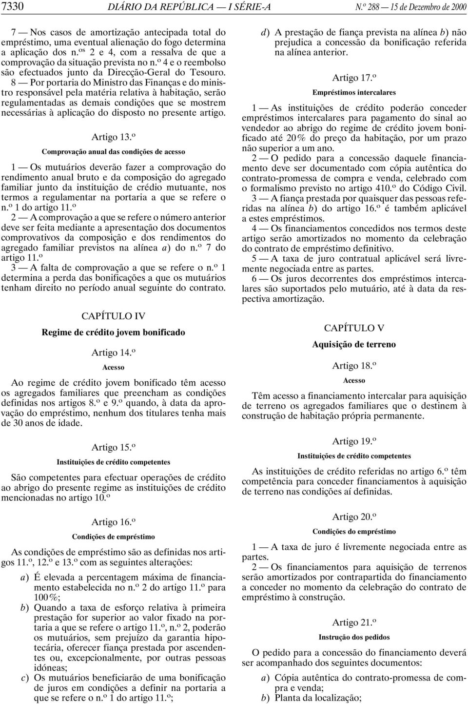 8 Por portaria do Ministro das Finanças e do ministro responsável pela matéria relativa à habitação, serão regulamentadas as demais condições que se mostrem necessárias à aplicação do disposto no