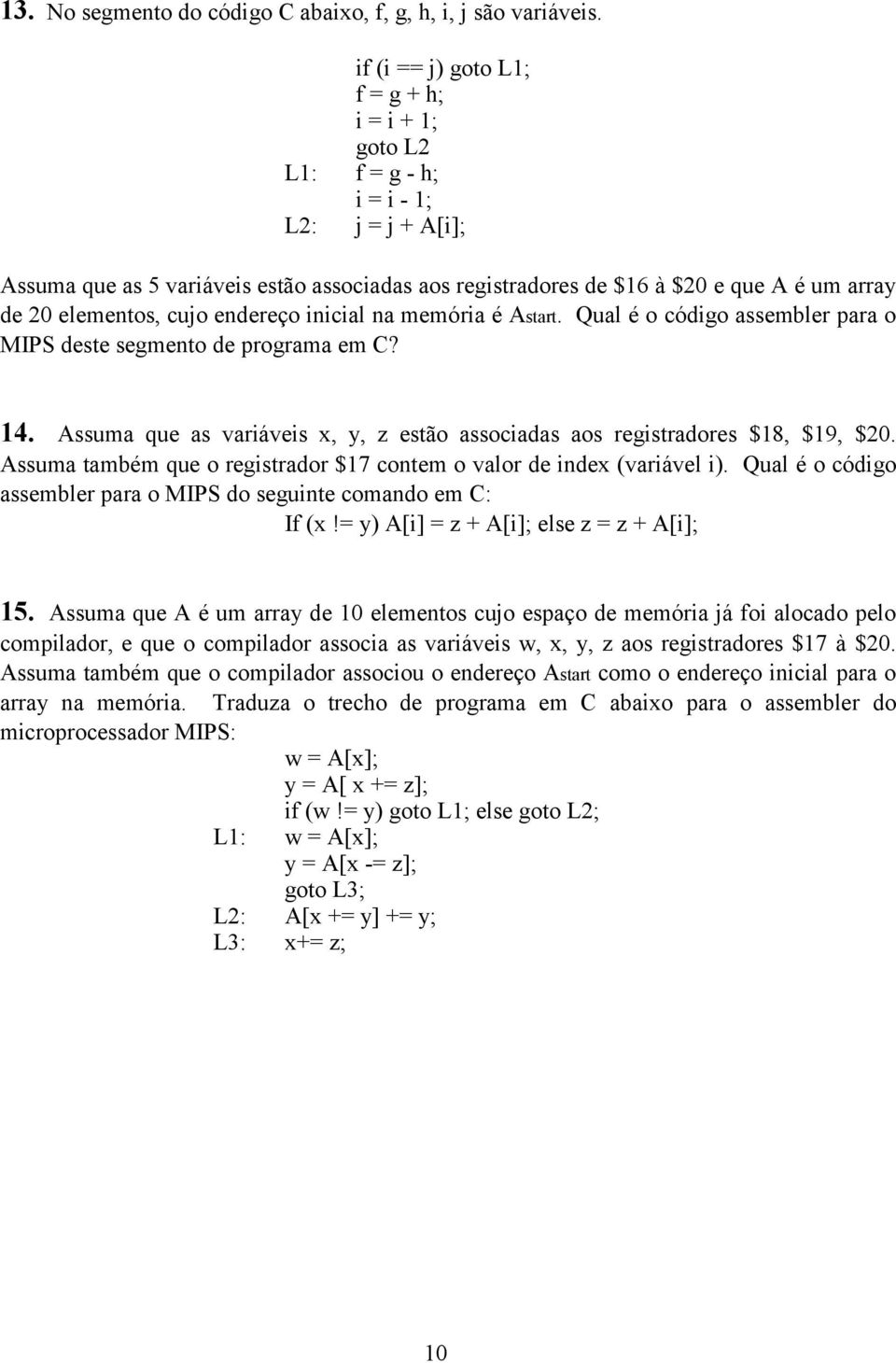 elementos, cujo endereço inicial na memória é Astart. Qual é o código assembler para o MIPS deste segmento de programa em C? 14.