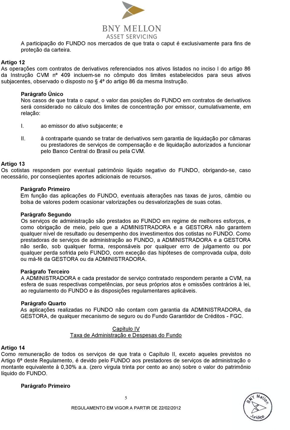 subjacentes, observado o disposto no 4º do artigo 86 da mesma Instrução.