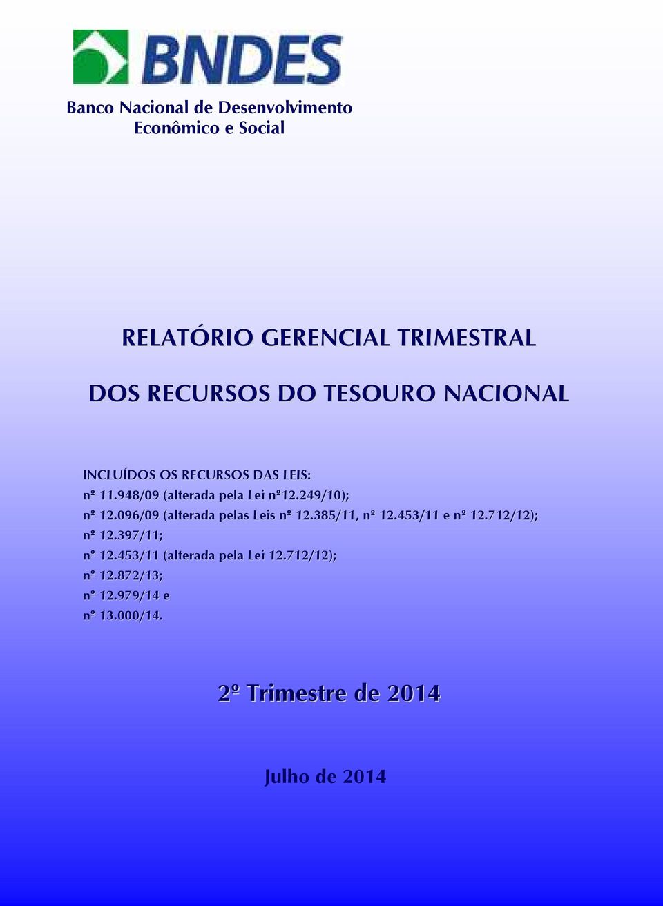 096/09 (alterada pelas Leis nº 12.385/11, nº 12.453/11 e nº 12.712/12); nº 12.397/11; nº 12.