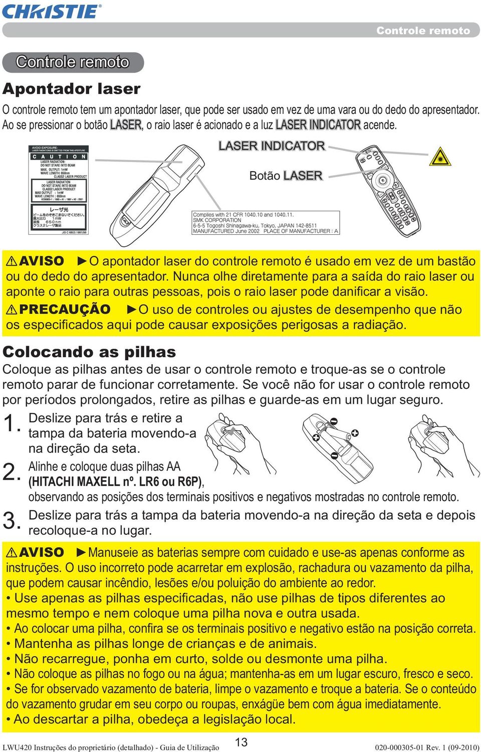 CAMERA SEARCH BLANK LASER ASPECT PUSH ENTER PAGE UP PAGE DOWN ESC MENU RESET POSITION AUTO PbyP MAGNIFY MY BUTTON VOLUME FREEZE KEYSTONE MUTE AVISO O apontador laser do controle remoto é usado em vez