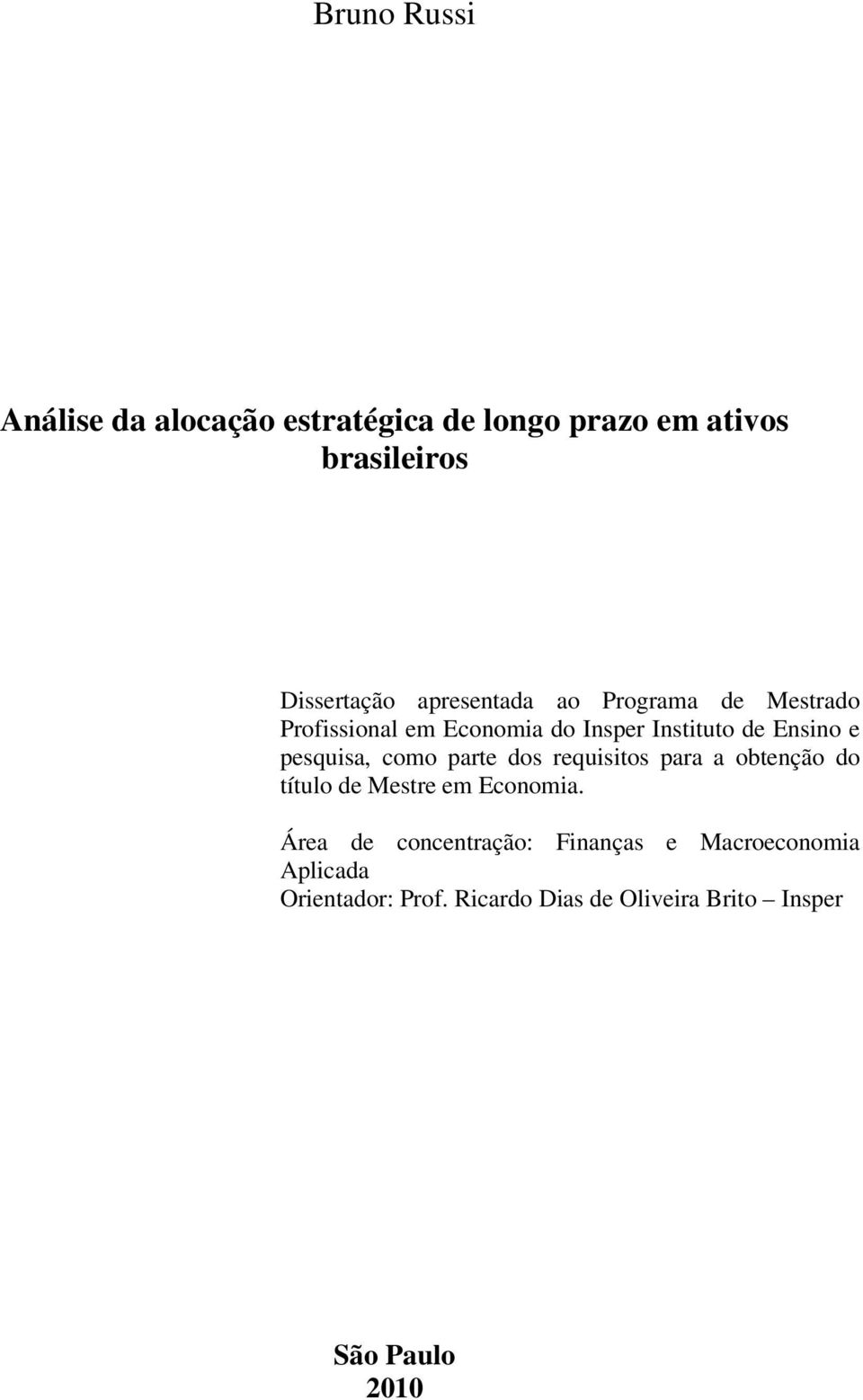 pesquisa, como pare dos requisios para a obenção do íulo de Mesre em Economia.