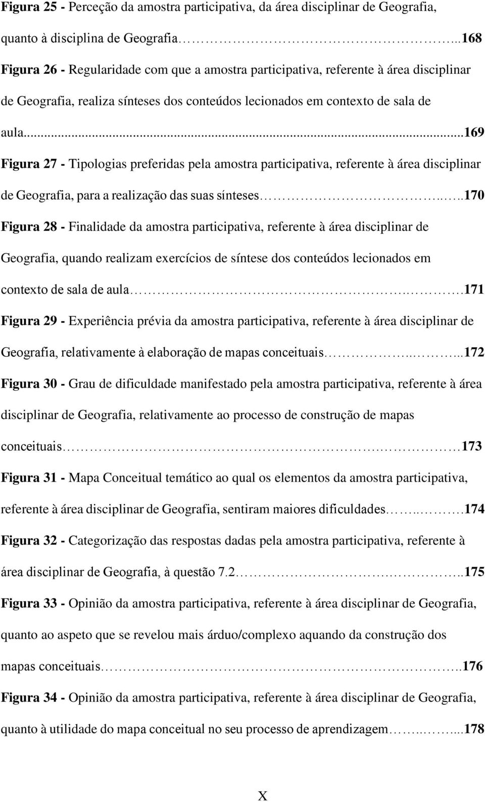 ..169 Figura 27 - Tiplgias preferidas pela amstra participativa, referente à área disciplinar de Gegrafia, para a realizaçã das suas sínteses.