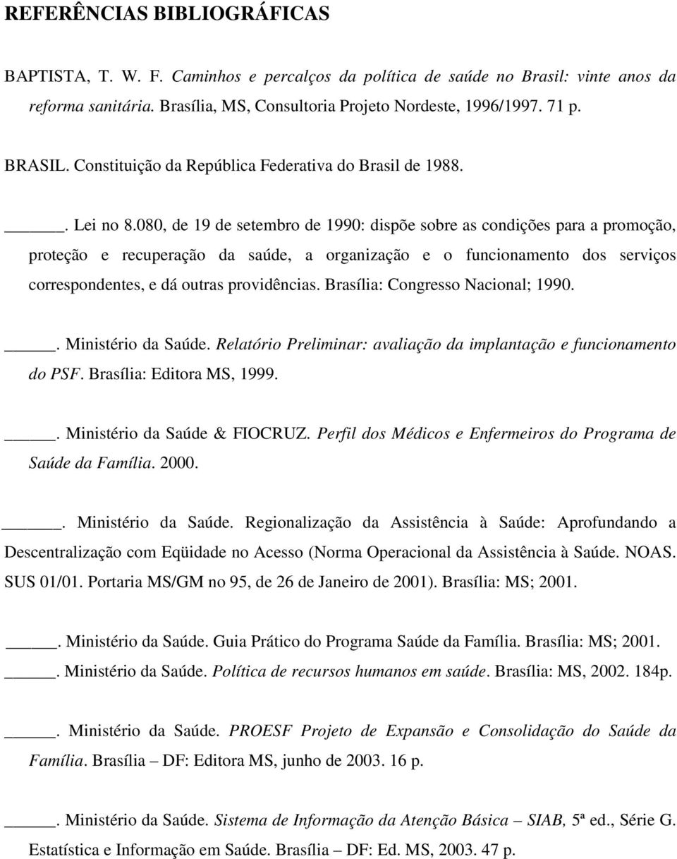 080, de 19 de setembro de 1990: dispõe sobre as condições para a promoção, proteção e recuperação da saúde, a organização e o funcionamento dos serviços correspondentes, e dá outras providências.