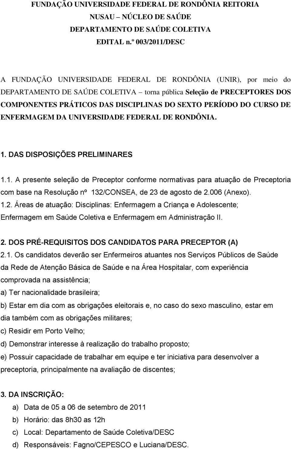 PERÍODO DO CURSO DE ENFERMAGEM DA UNIVERSIDADE FEDERAL DE RONDÔNIA. 1.