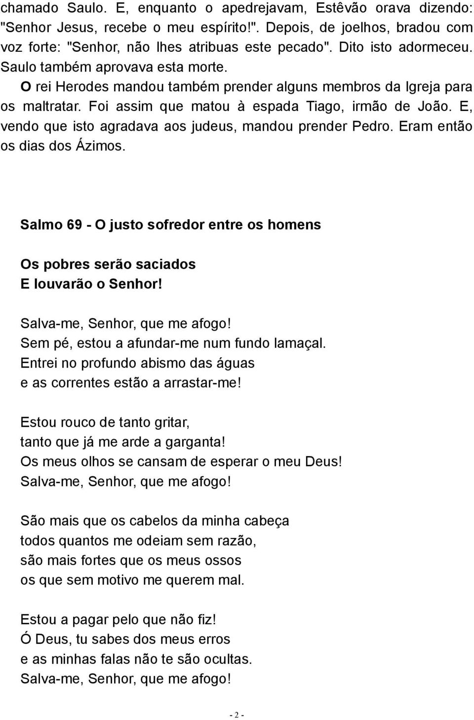 E, vendo que isto agradava aos judeus, mandou prender Pedro. Eram então os dias dos Ázimos.