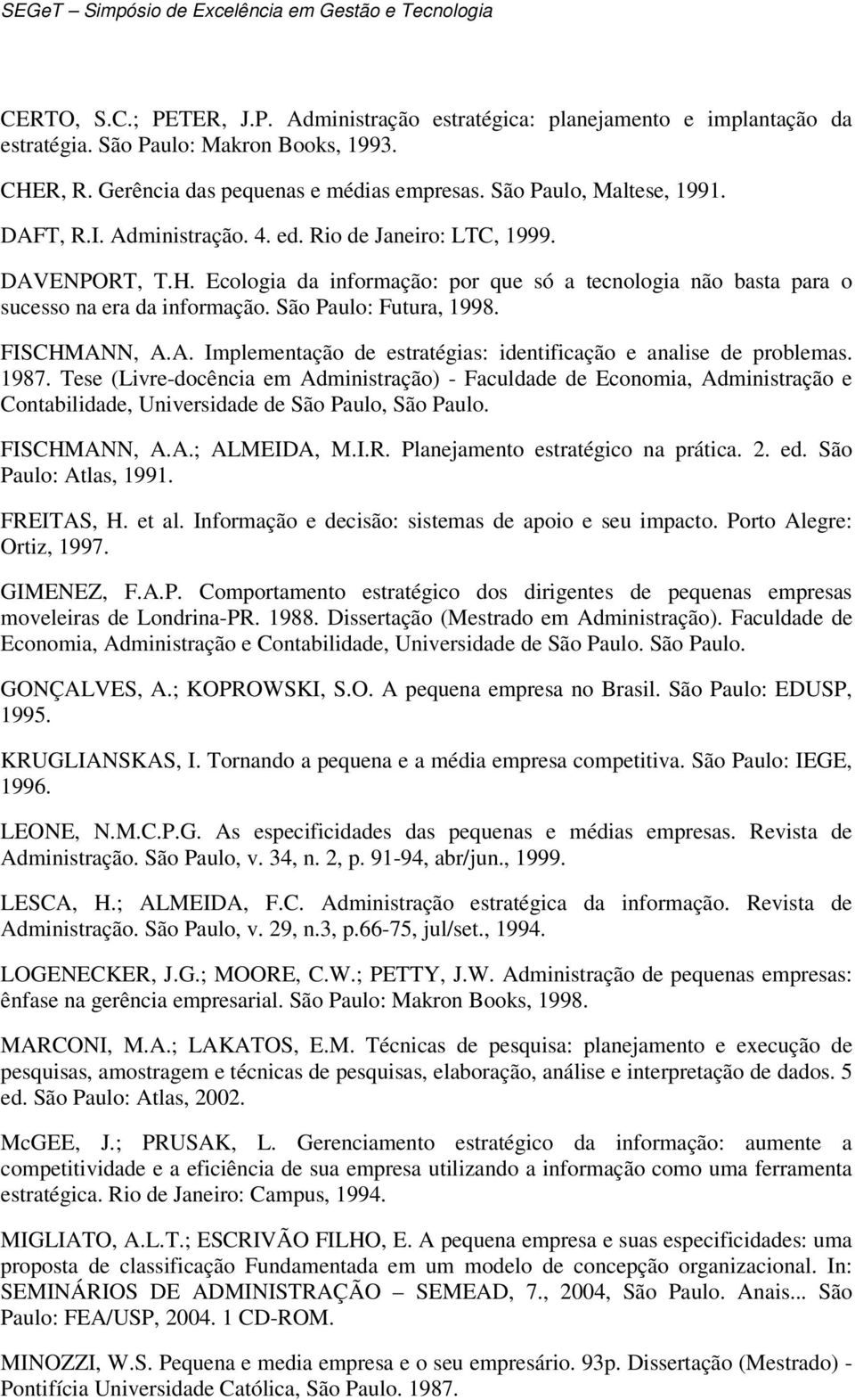 FISCHMANN, A.A. Implementação de estratégias: identificação e analise de problemas. 1987.