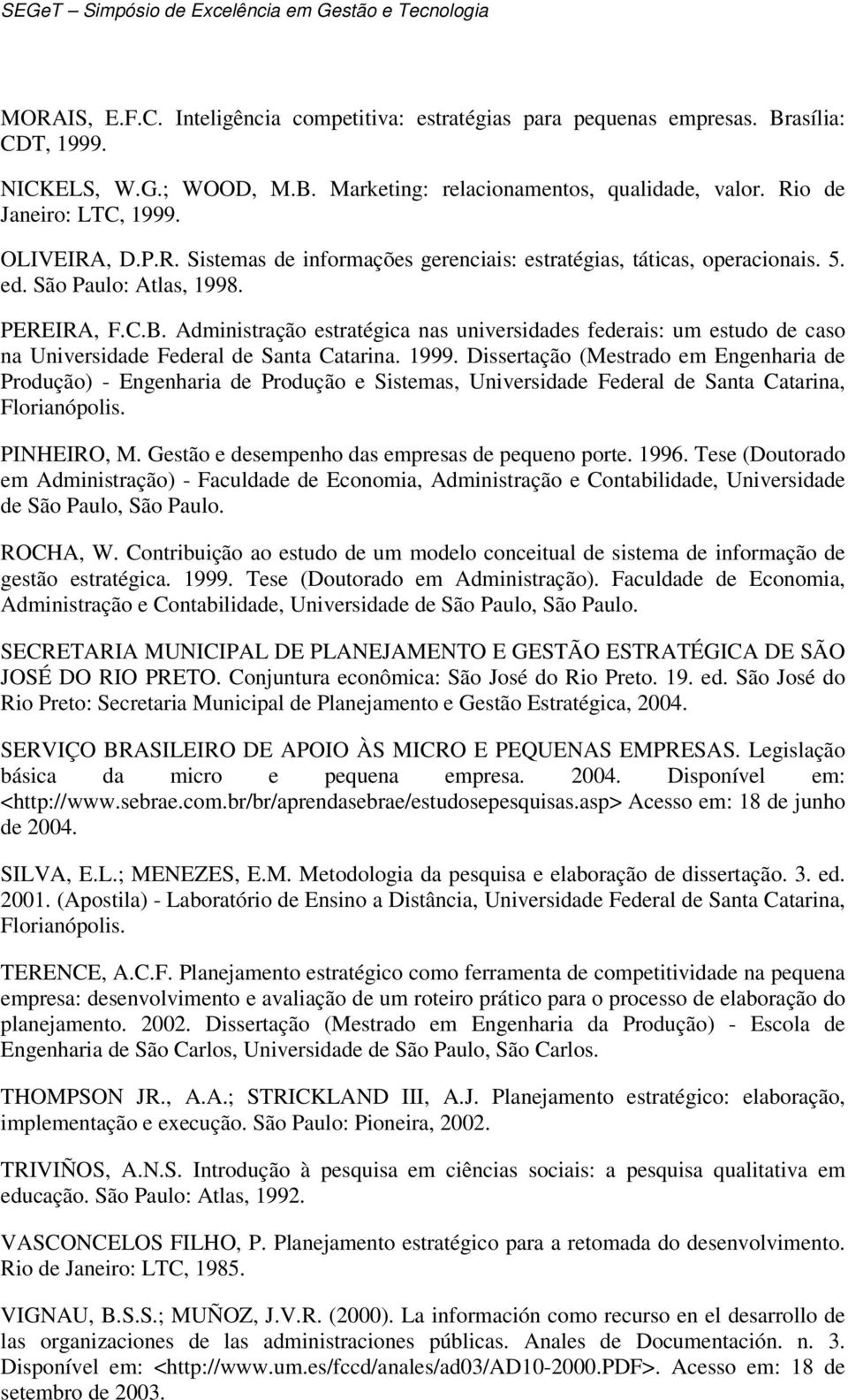 Administração estratégica nas universidades federais: um estudo de caso na Universidade Federal de Santa Catarina. 1999.