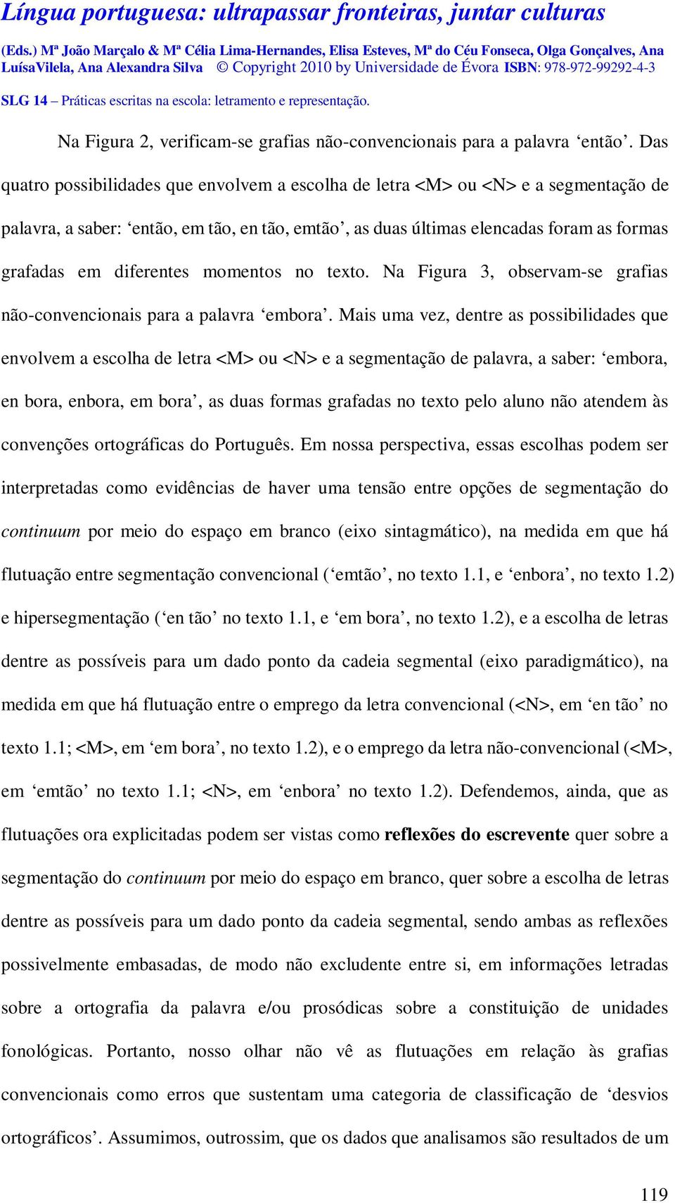 diferentes momentos no texto. Na Figura 3, observam-se grafias não-convencionais para a palavra embora.