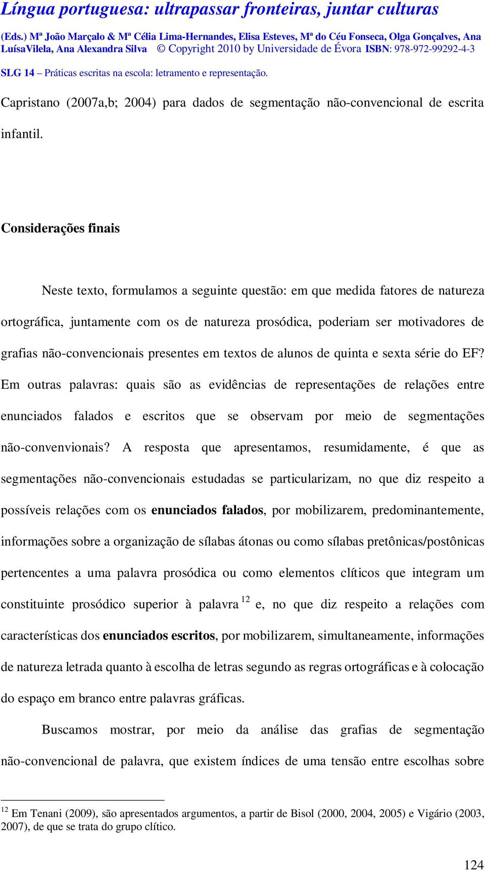 não-convencionais presentes em textos de alunos de quinta e sexta série do EF?