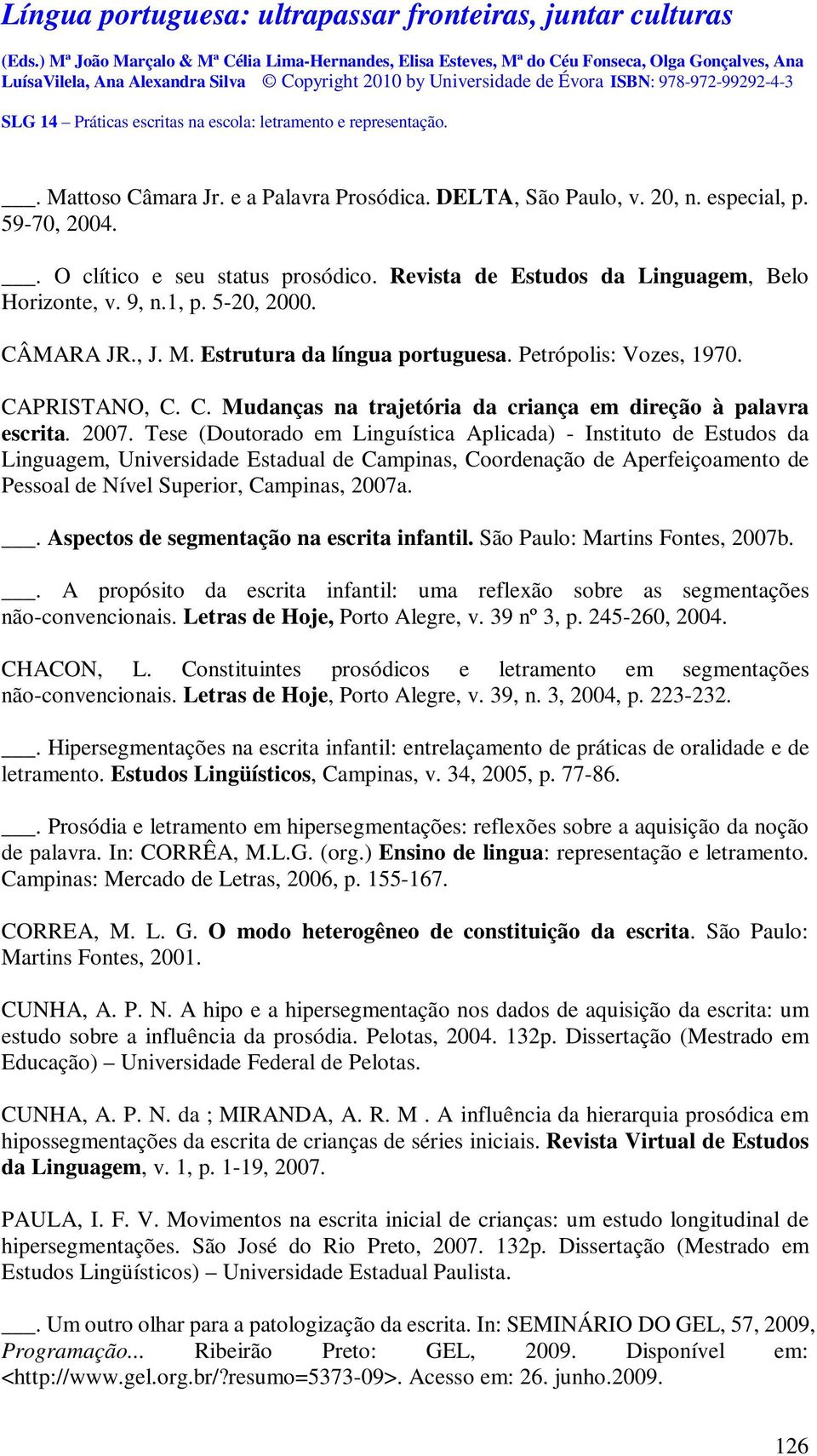 Tese (Doutorado em Linguística Aplicada) - Instituto de Estudos da Linguagem, Universidade Estadual de Campinas, Coordenação de Aperfeiçoamento de Pessoal de Nível Superior, Campinas, 2007a.