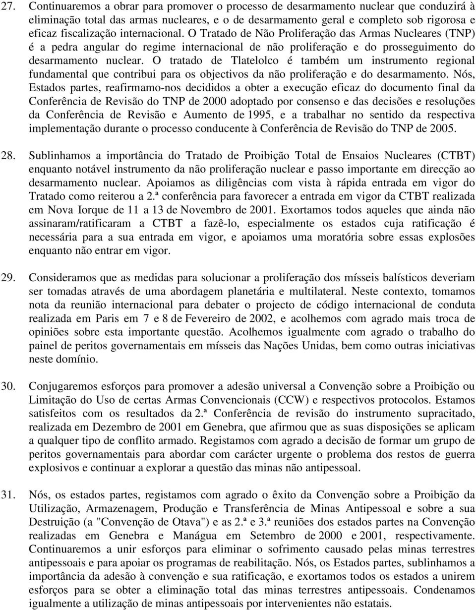 O tratado de Tlatelolco é também um instrumento regional fundamental que contribui para os objectivos da não proliferação e do desarmamento.