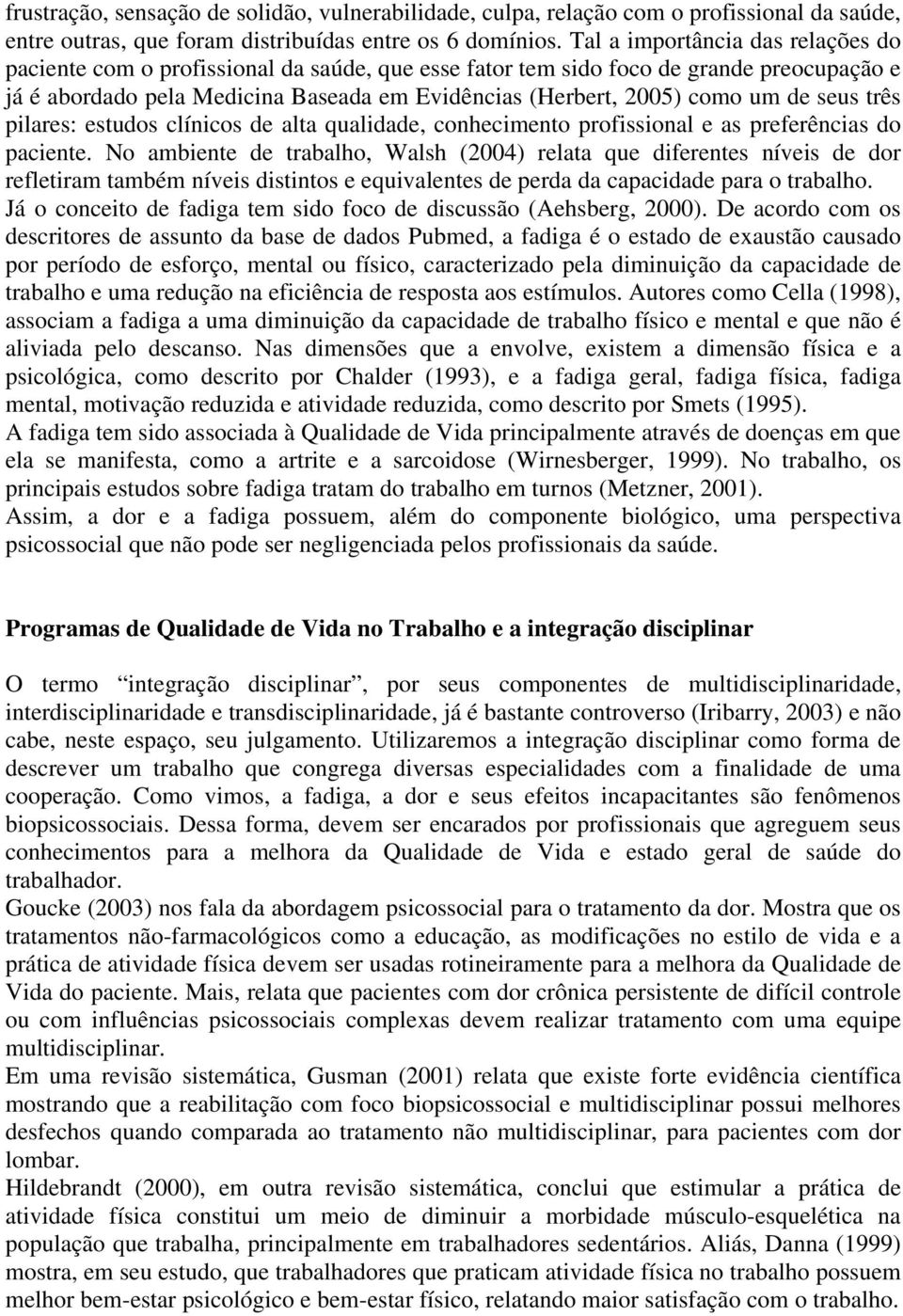 de seus três pilares: estudos clínicos de alta qualidade, conhecimento profissional e as preferências do paciente.