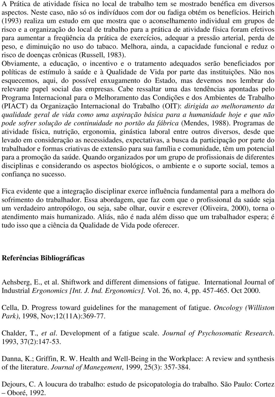 a freqüência da prática de exercícios, adequar a pressão arterial, perda de peso, e diminuição no uso do tabaco.