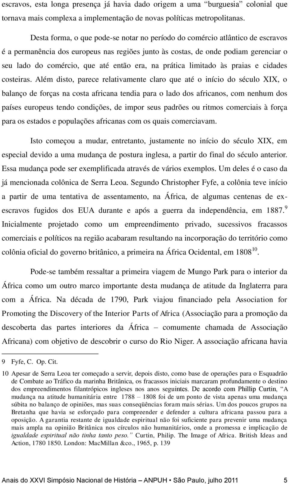 era, na prática limitado às praias e cidades costeiras.