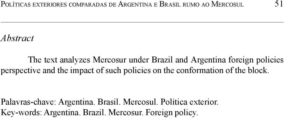 impact of such policies on the conformation of the block. Palavras-chave: Argentina.