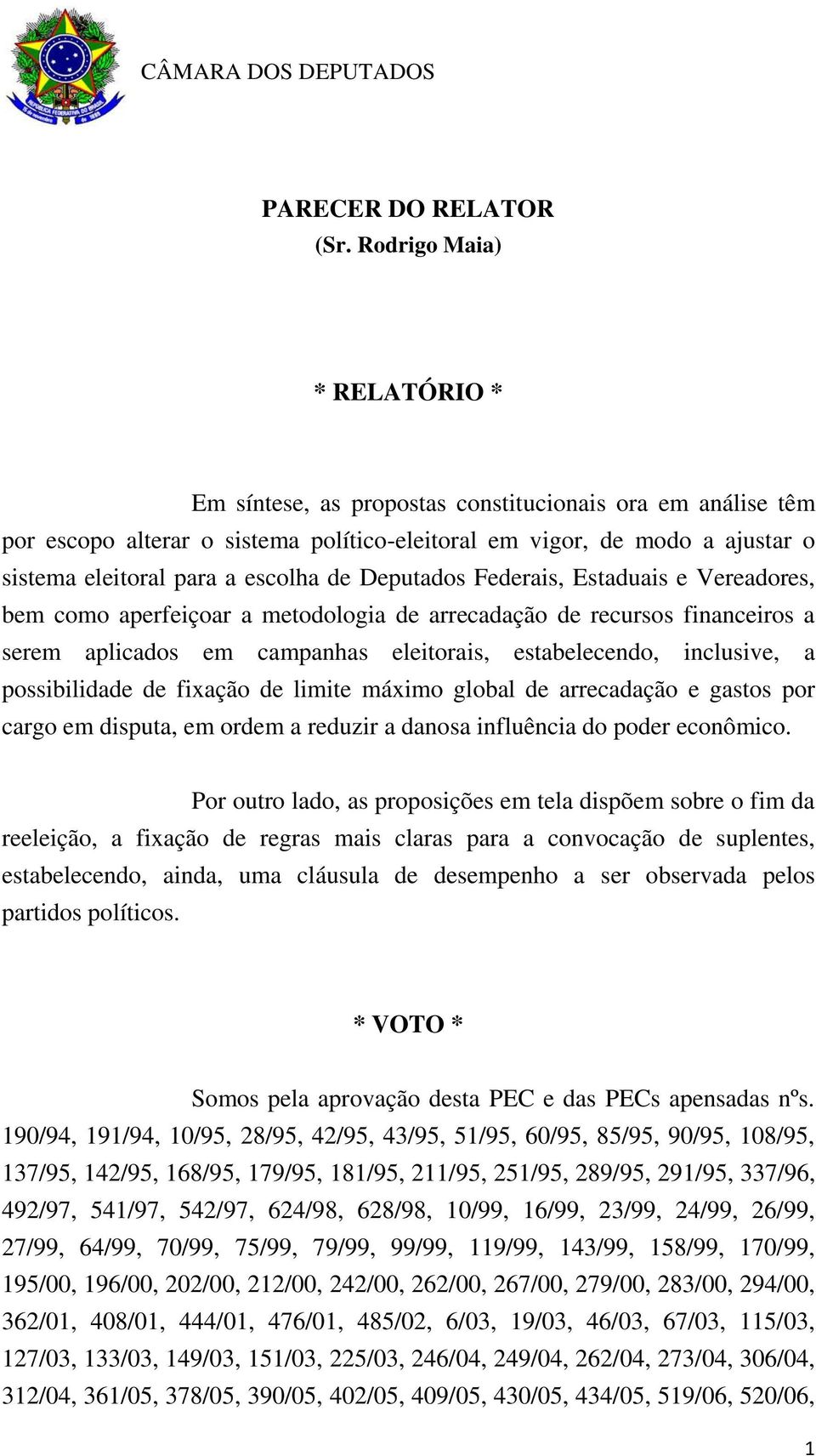 de Deputados Federais, Estaduais e Vereadores, bem como aperfeiçoar a metodologia de arrecadação de recursos financeiros a serem aplicados em campanhas eleitorais, estabelecendo, inclusive, a