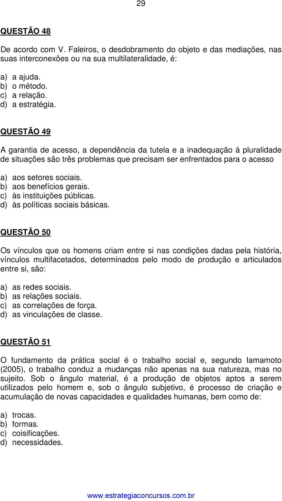 b) aos benefícios gerais. c) às instituições públicas. d) às políticas sociais básicas.