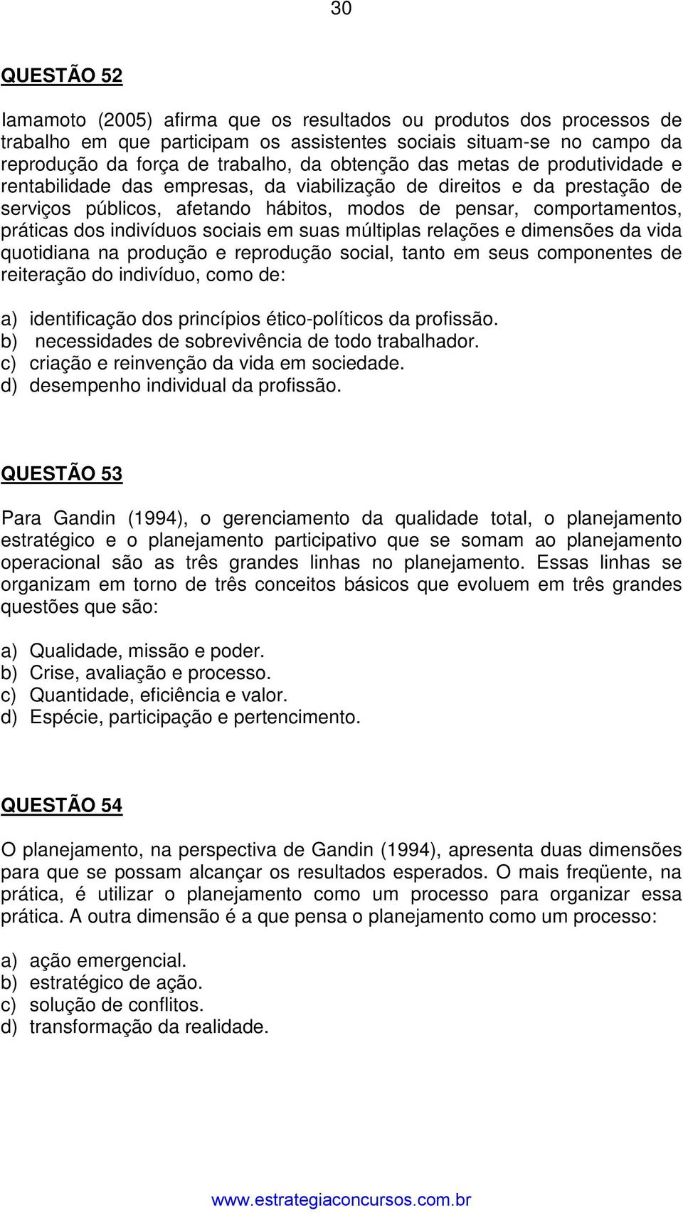 indivíduos sociais em suas múltiplas relações e dimensões da vida quotidiana na produção e reprodução social, tanto em seus componentes de reiteração do indivíduo, como de: a) identificação dos