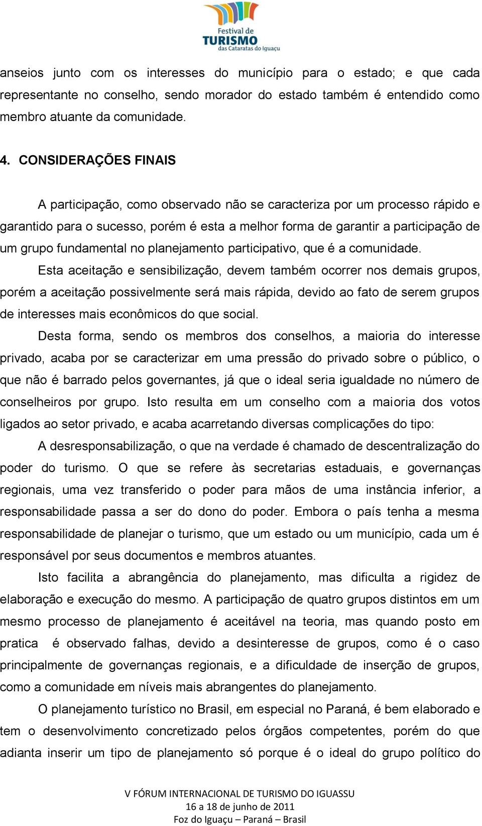 fundamental no planejamento participativo, que é a comunidade.