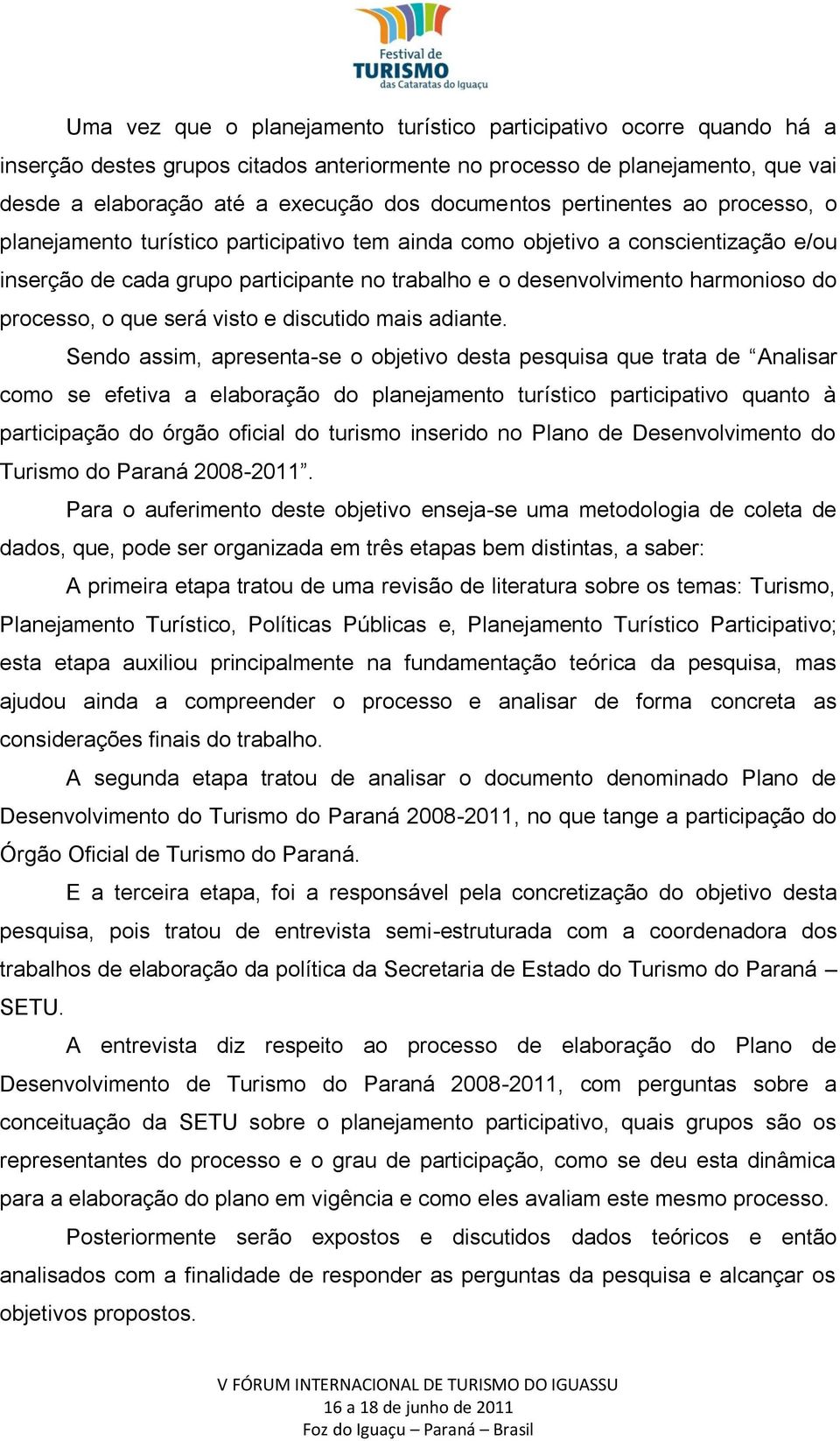 harmonioso do processo, o que será visto e discutido mais adiante.