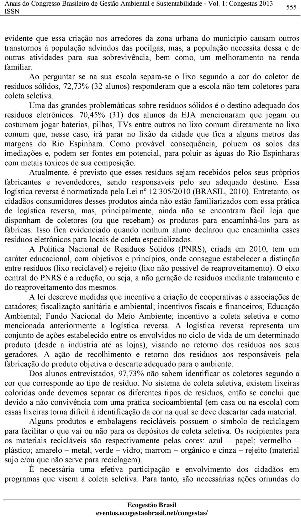 atividades para sua sobrevivência, bem como, um melhoramento na renda familiar.