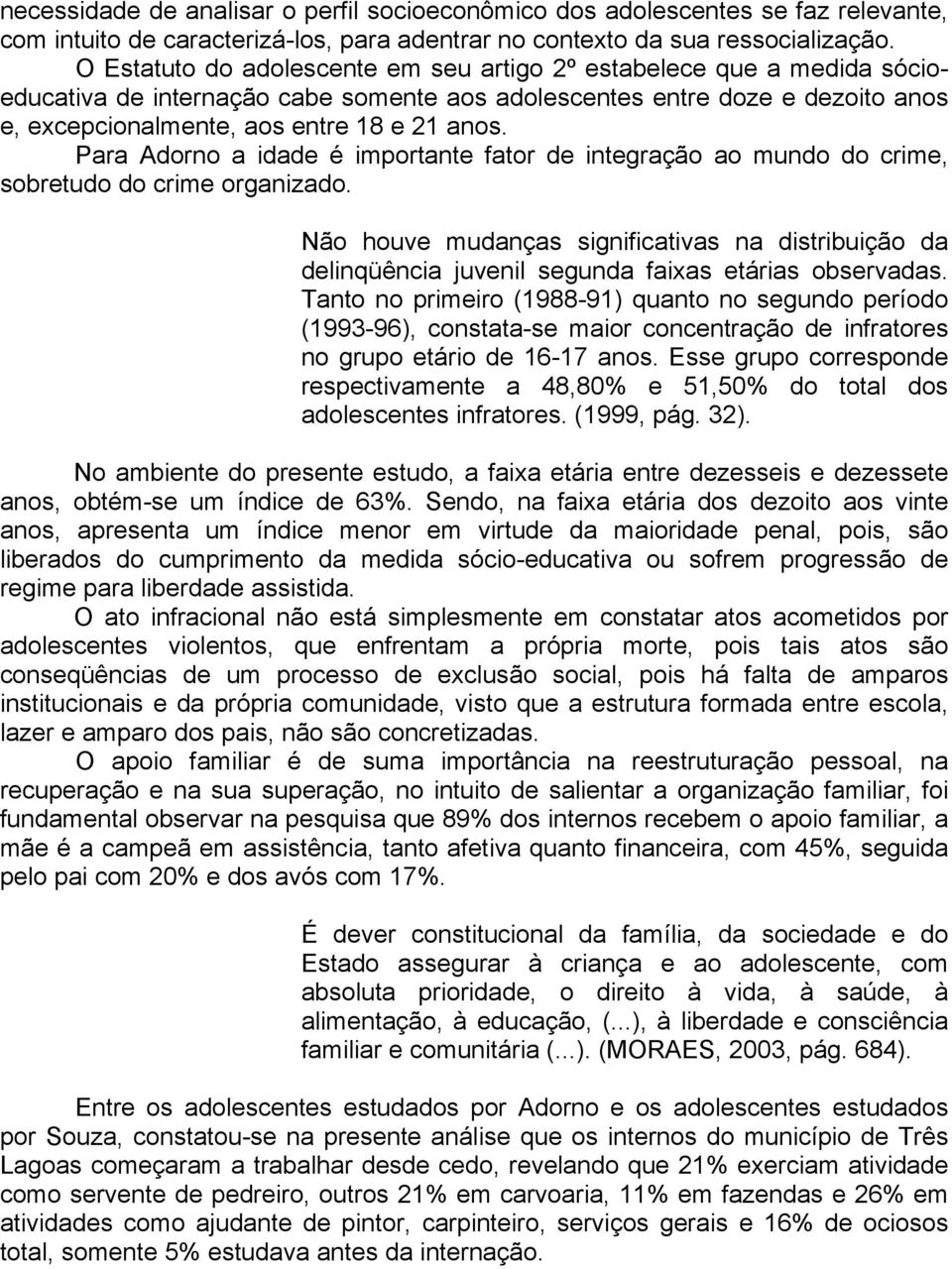 Para Adorno a idade é importante fator de integração ao mundo do crime, sobretudo do crime organizado.