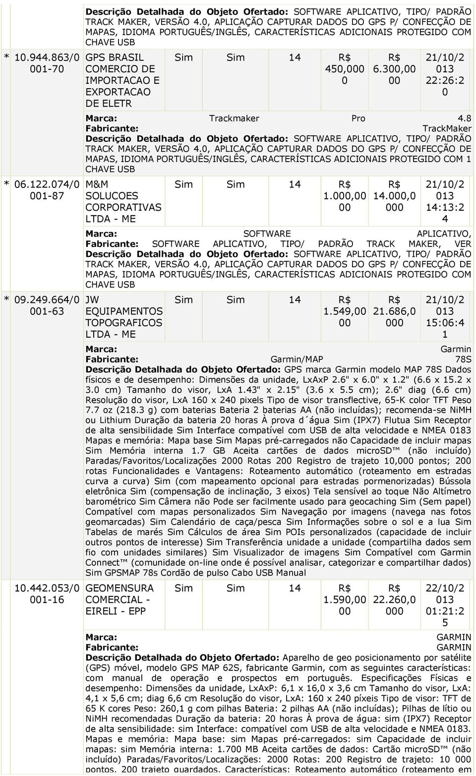 3, 22:26:2 0 Trackmaker Pro 4.8 TrackMaker Descrição Detalhada do Objeto Ofertado: SOFTWARE APLICATIVO, TIPO/ PADRÃO TRACK MAKER, VERSÃO 4.