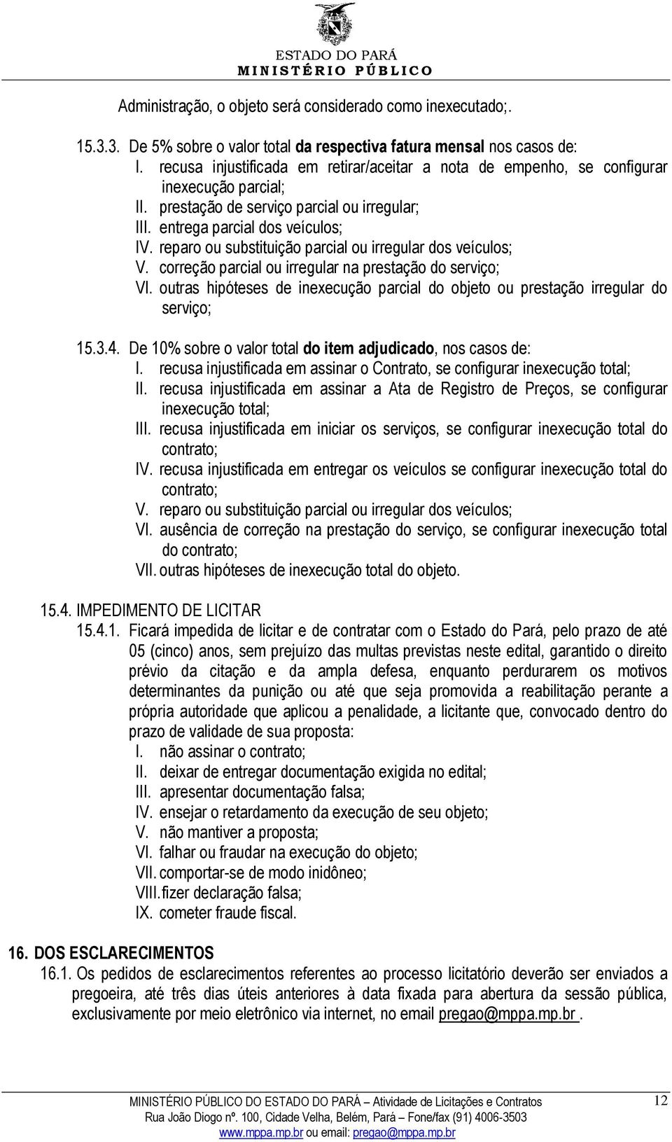 reparo ou substituição parcial ou irregular dos veículos; V. correção parcial ou irregular na prestação do serviço; VI.