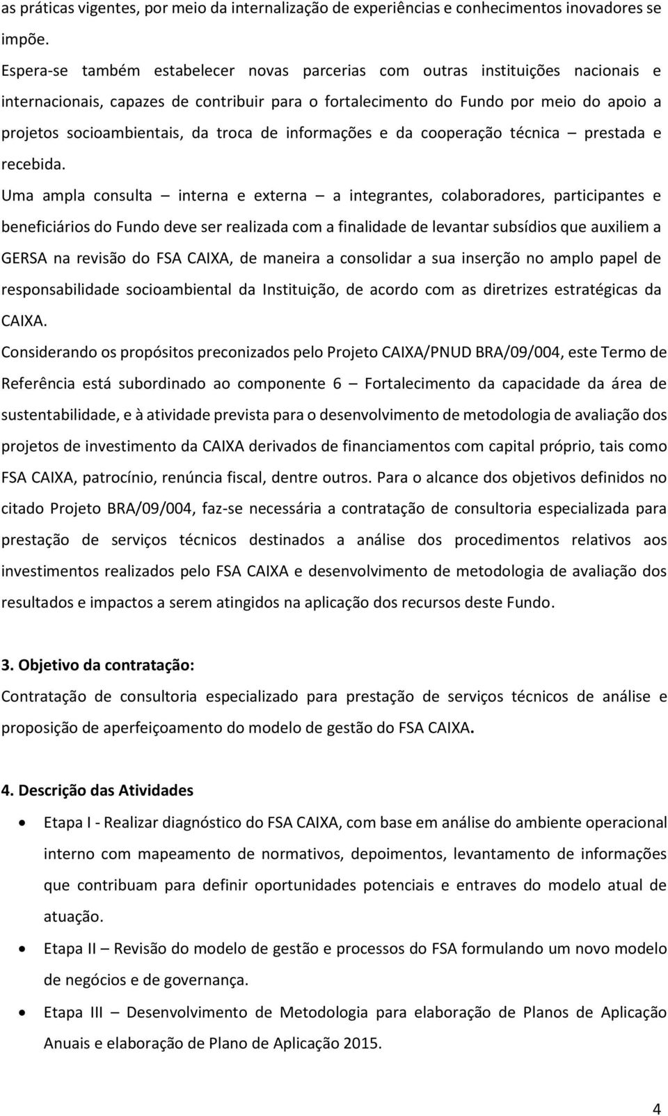 troca de informações e da cooperação técnica prestada e recebida.