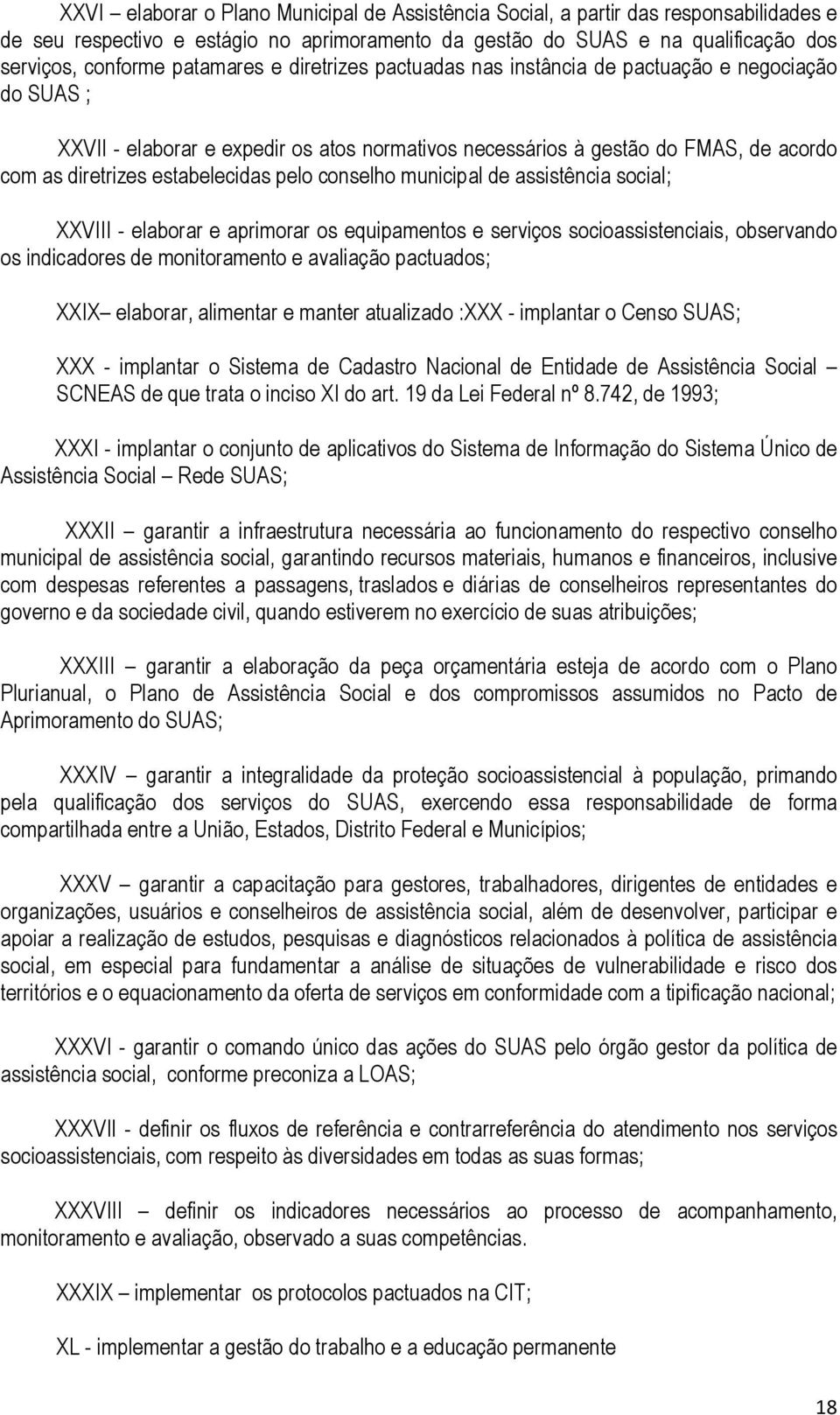 estabelecidas pelo conselho municipal de assistência social; XXVIII - elaborar e aprimorar os equipamentos e serviços socioassistenciais, observando os indicadores de monitoramento e avaliação