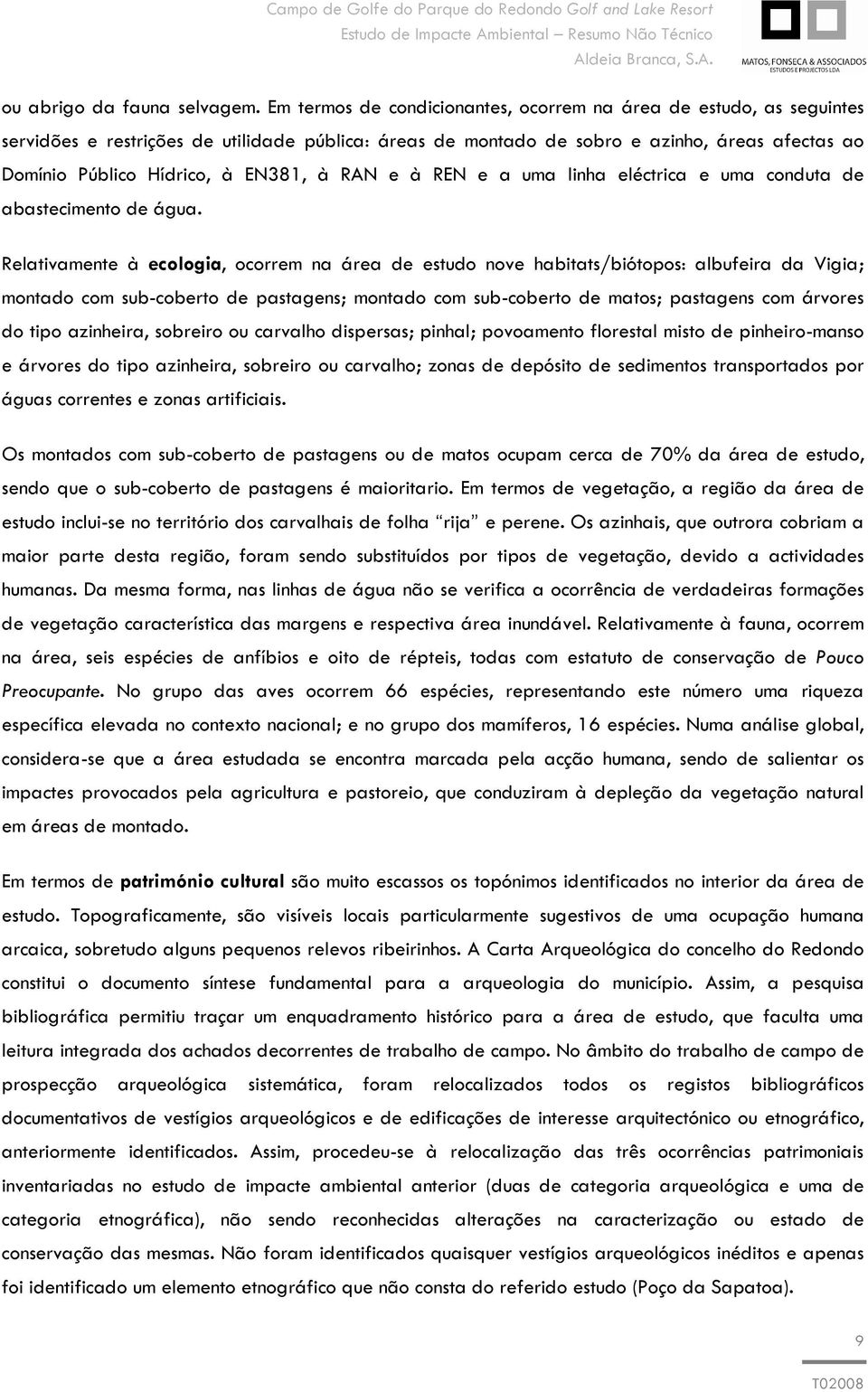 EN381, à RAN e à REN e a uma linha eléctrica e uma conduta de abastecimento de água.