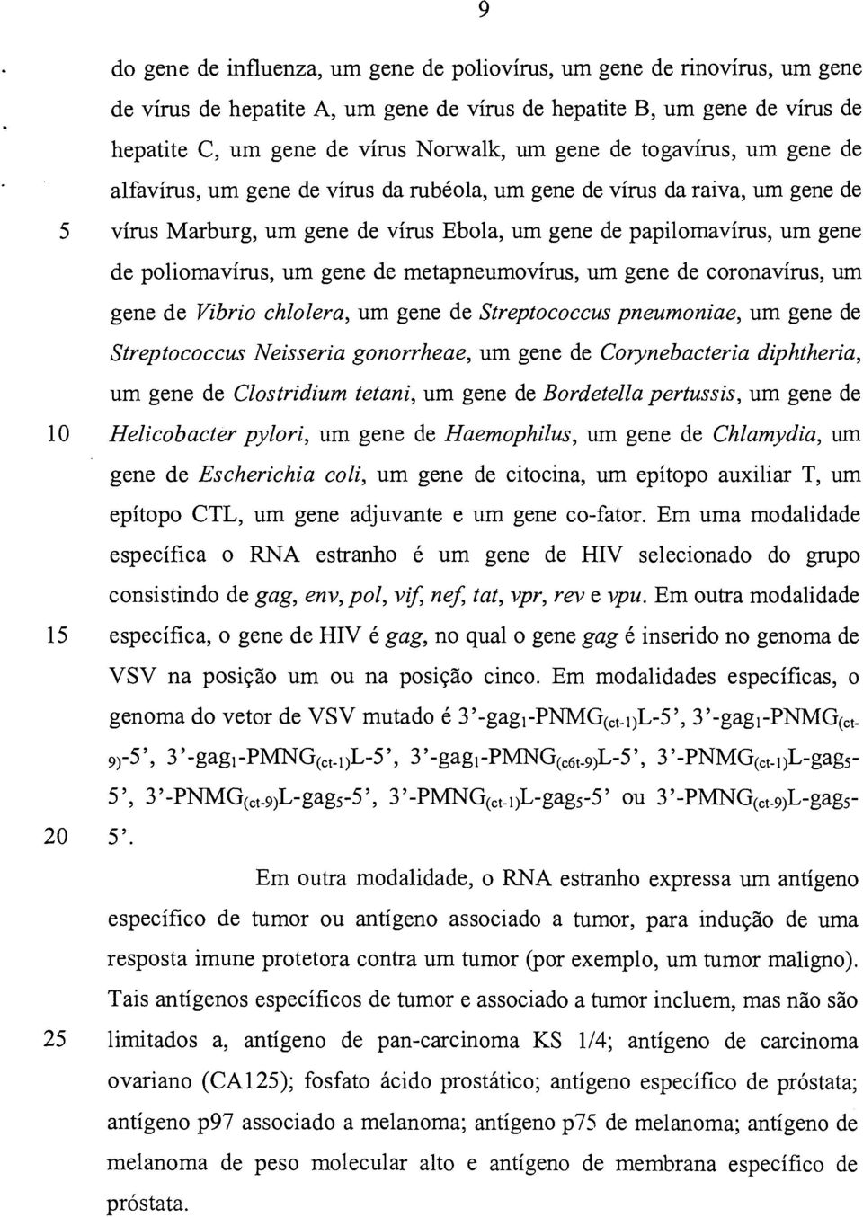 gene de metapneumovírus, um gene de coronavírus, um gene de Vibrio chlolera, um gene de Streptococcus pneumoniae, um gene de Streptococcus Neisseria gonorrheae, um gene de Corynebacteria diphtheria,