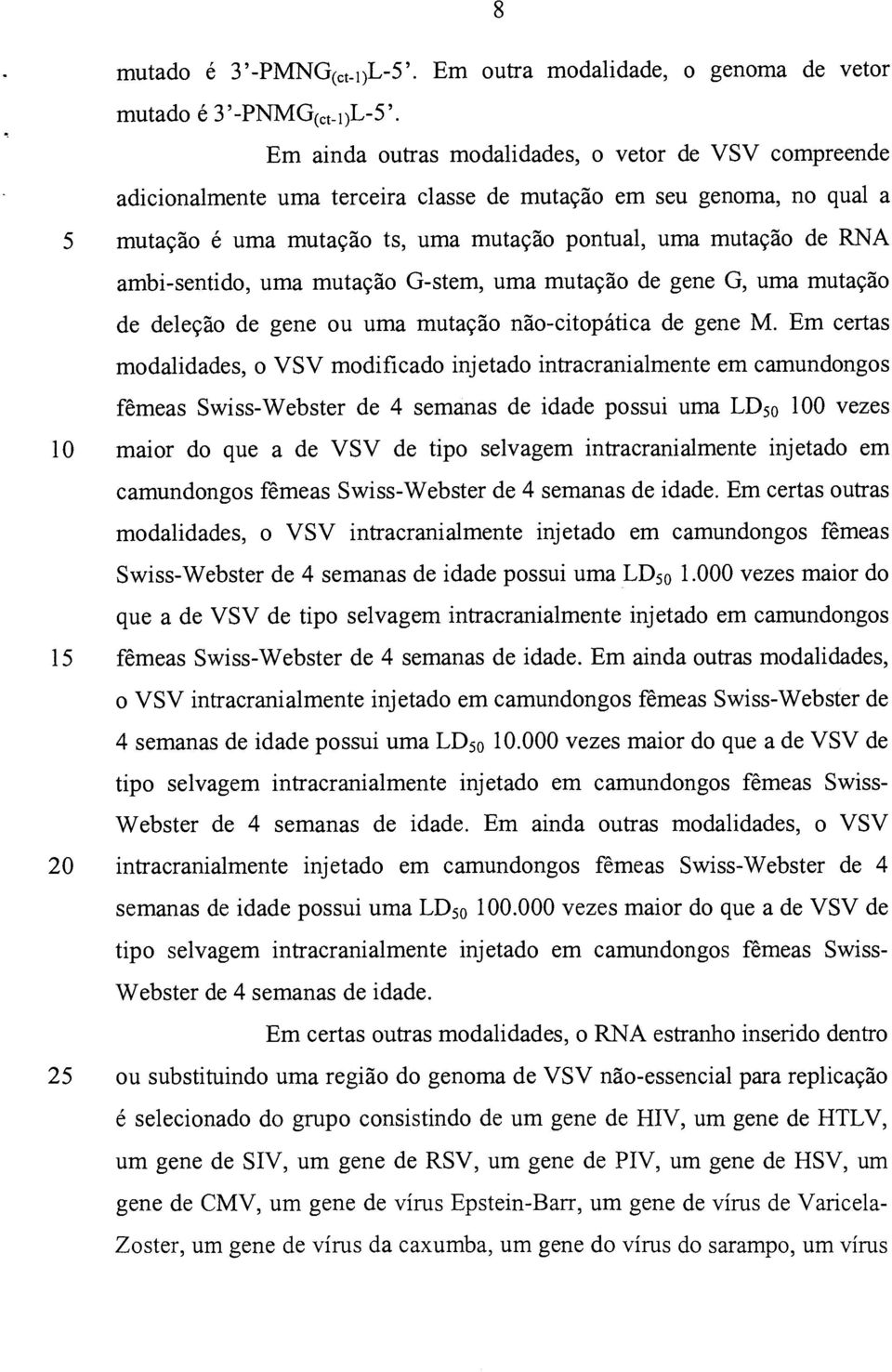 ambi-sentido, uma mutação G-stem, uma mutação de gene G, uma mutação de deleção de gene ou uma mutação não-citopática de gene M.