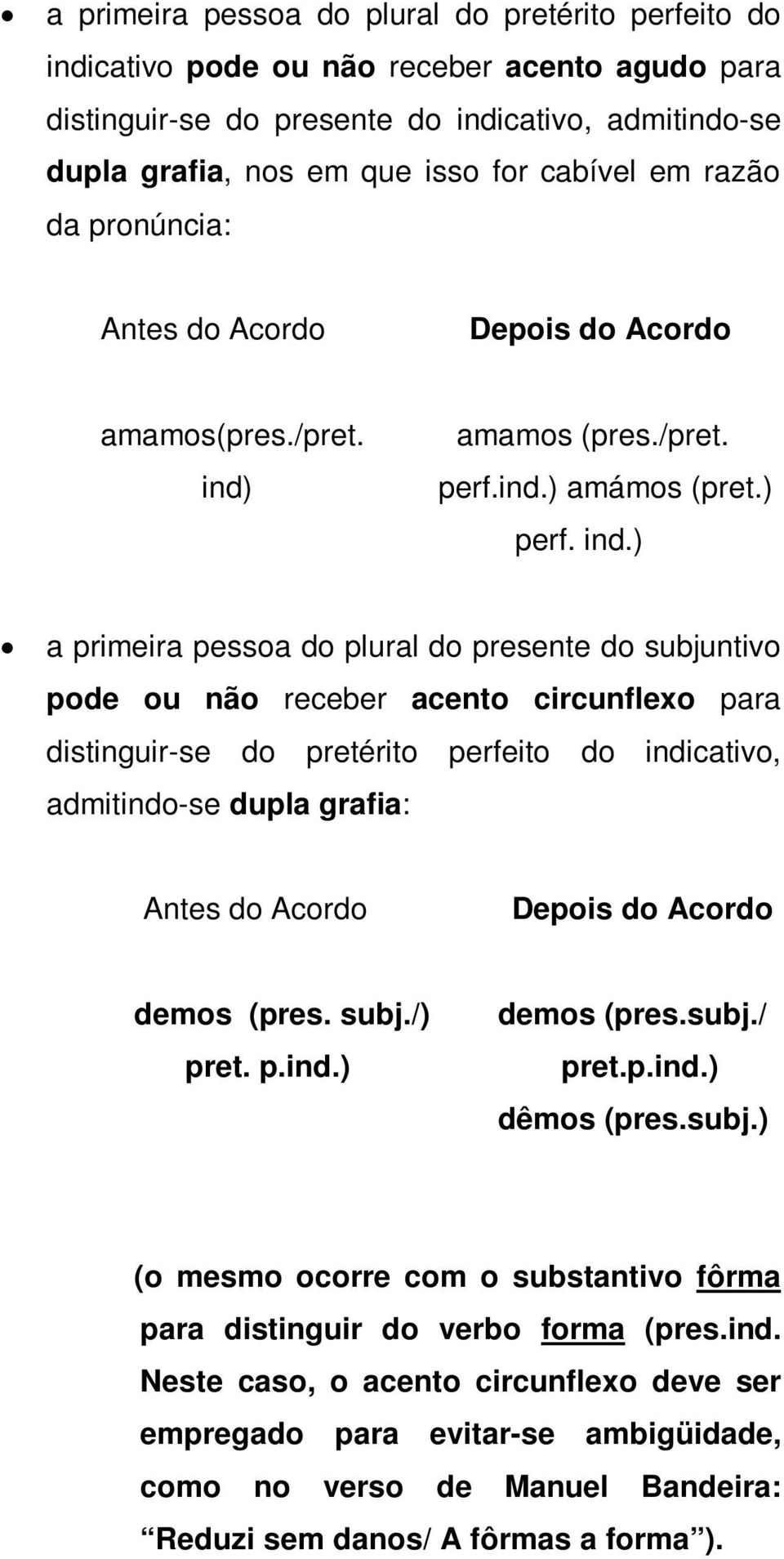 amamos (pres./pret. perf.ind.) amámos (pret.) perf. ind.