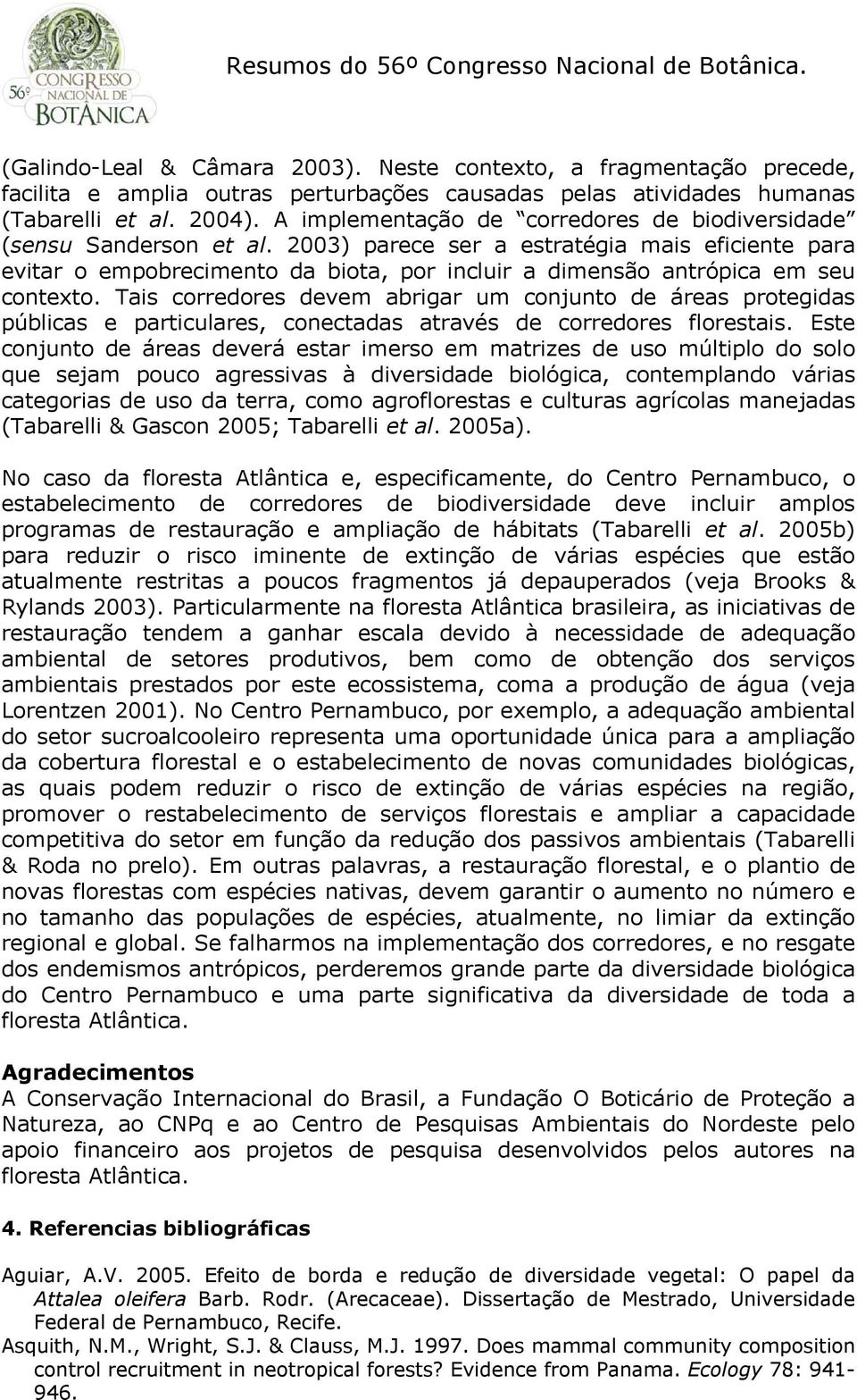 23) parece ser a estratégia mais eficiente para evitar o empobrecimento da biota, por incluir a dimensão antrópica em seu contexto.