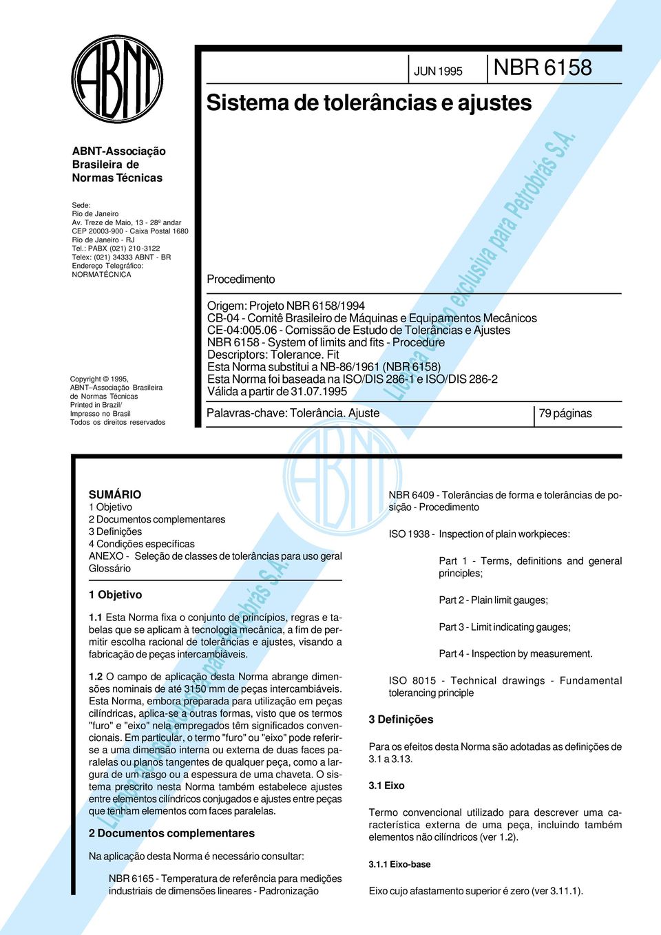 : PABX (021) 210-3122 Telex: (021) 34333 ABNT - BR Endereço Telegráfico: NORMATÉCNICA Copyright 1995, ABNT Associação Brasileira de Normas Técnicas Printed in Brazil/ Impresso no Brasil Todos os