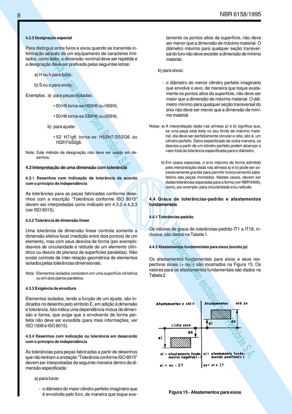 designação deve ser prefixada pelas seguintes letras: a) H ou h para furos; b) S ou s para eixos.