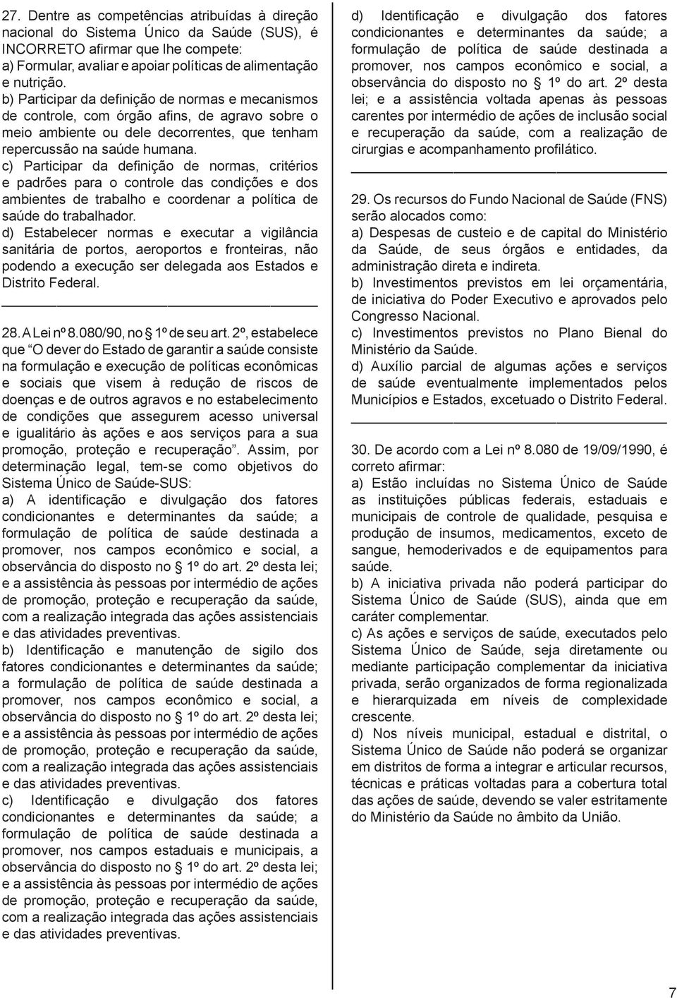 c) Participar da definição de normas, critérios e padrões para o controle das condições e dos ambientes de trabalho e coordenar a política de saúde do trabalhador.