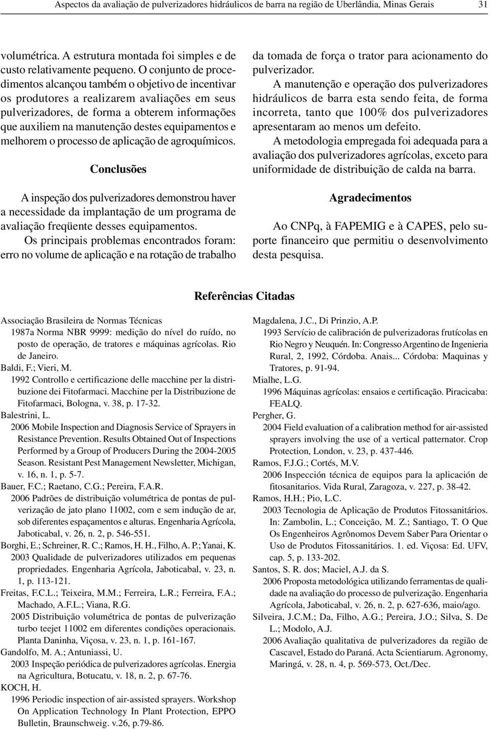 equipamentos e melhorem o processo de aplicação de agroquímicos.