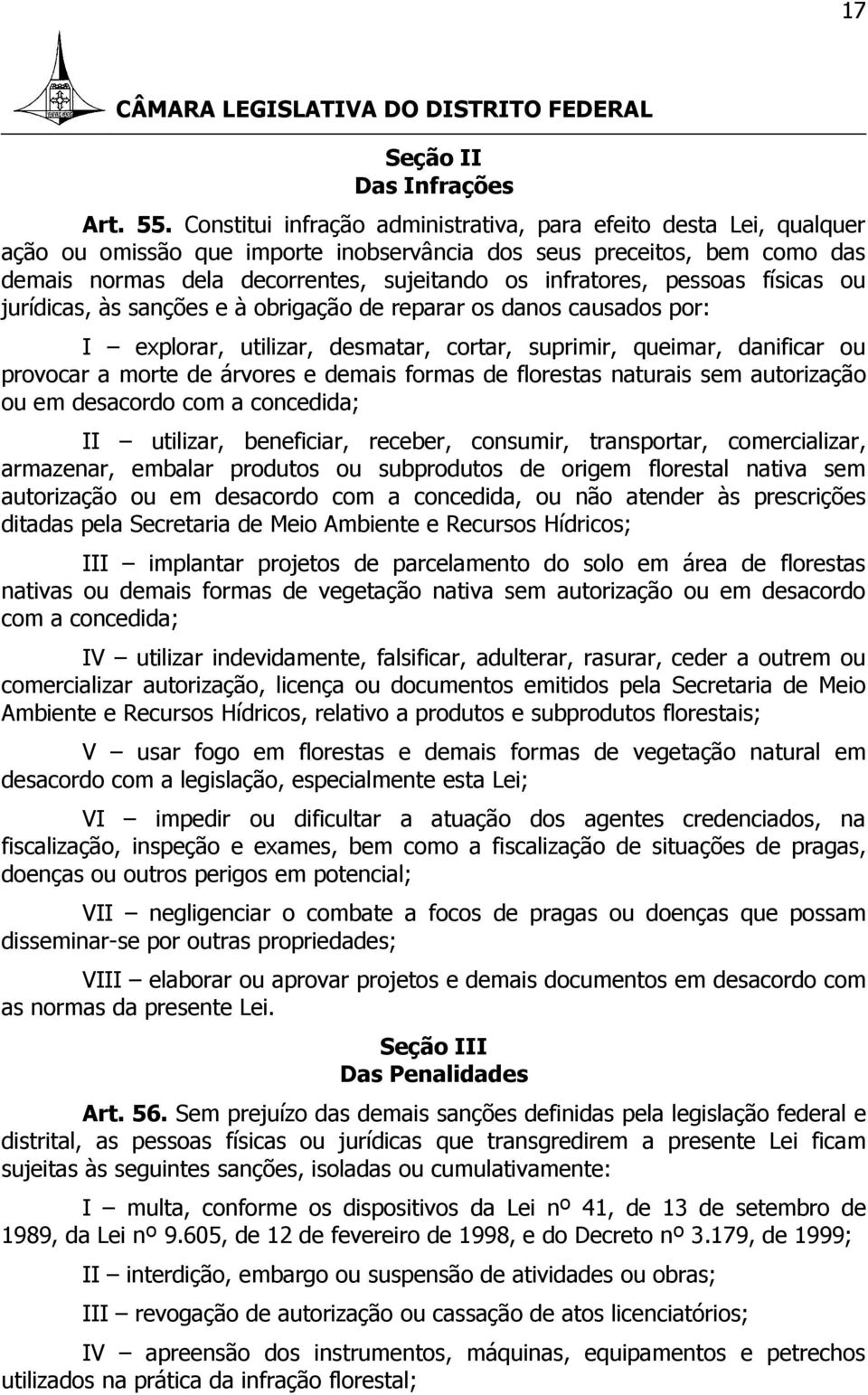 pessoas físicas ou jurídicas, às sanções e à obrigação de reparar os danos causados por: I explorar, utilizar, desmatar, cortar, suprimir, queimar, danificar ou provocar a morte de árvores e demais