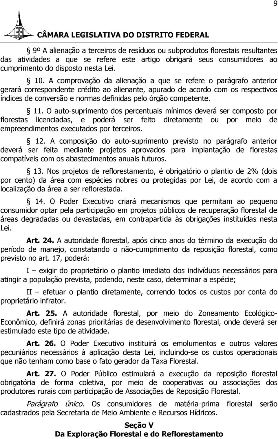 competente. 11. O auto-suprimento dos percentuais mínimos deverá ser composto por florestas licenciadas, e poderá ser feito diretamente ou por meio de empreendimentos executados por terceiros. 12.