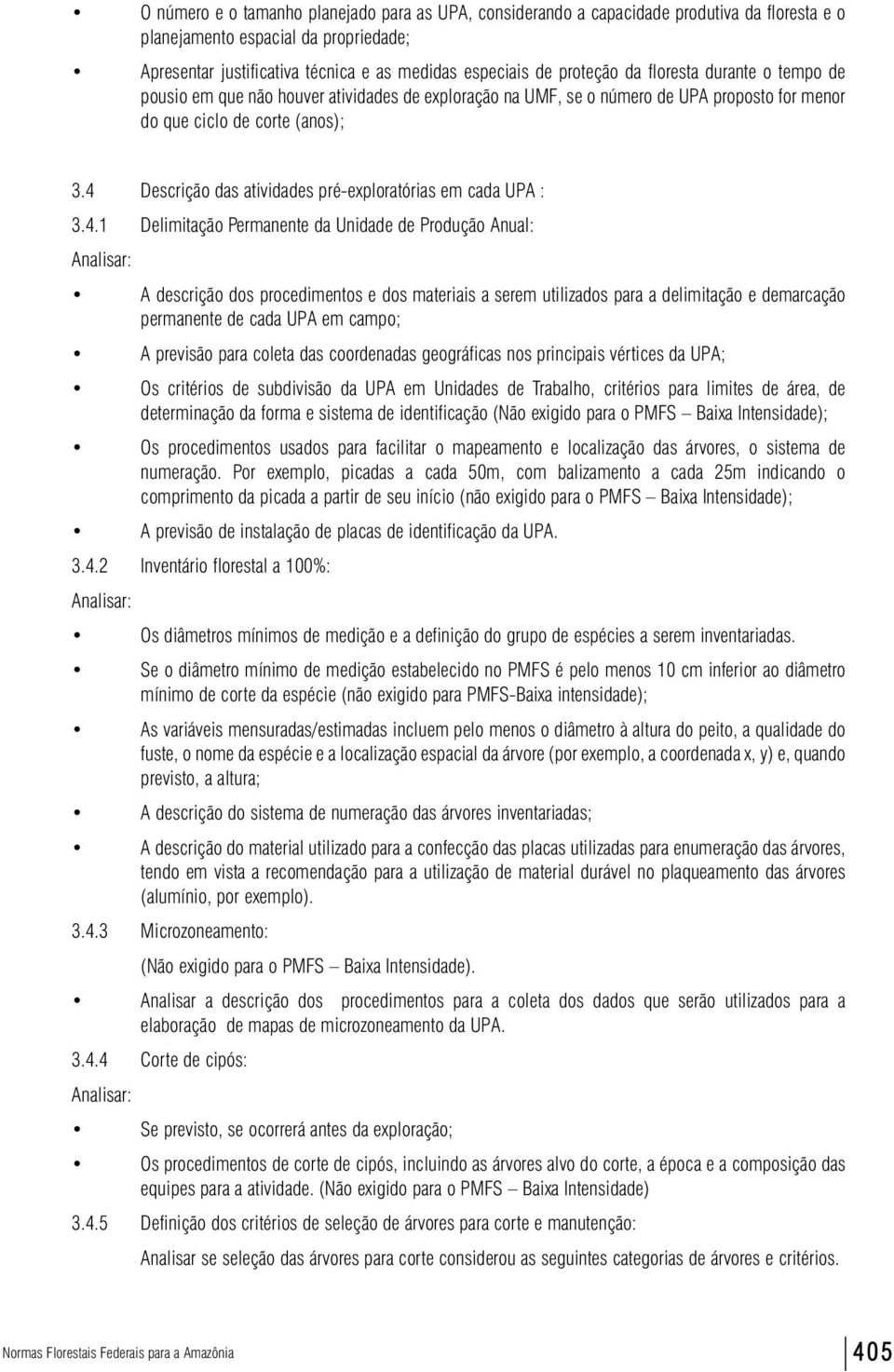 4 Descrição das atividades pré-exploratórias em cada UPA : 3.4.1 Delimitação Permanente da Unidade de Produção Anual: A descrição dos procedimentos e dos materiais a serem utilizados para a