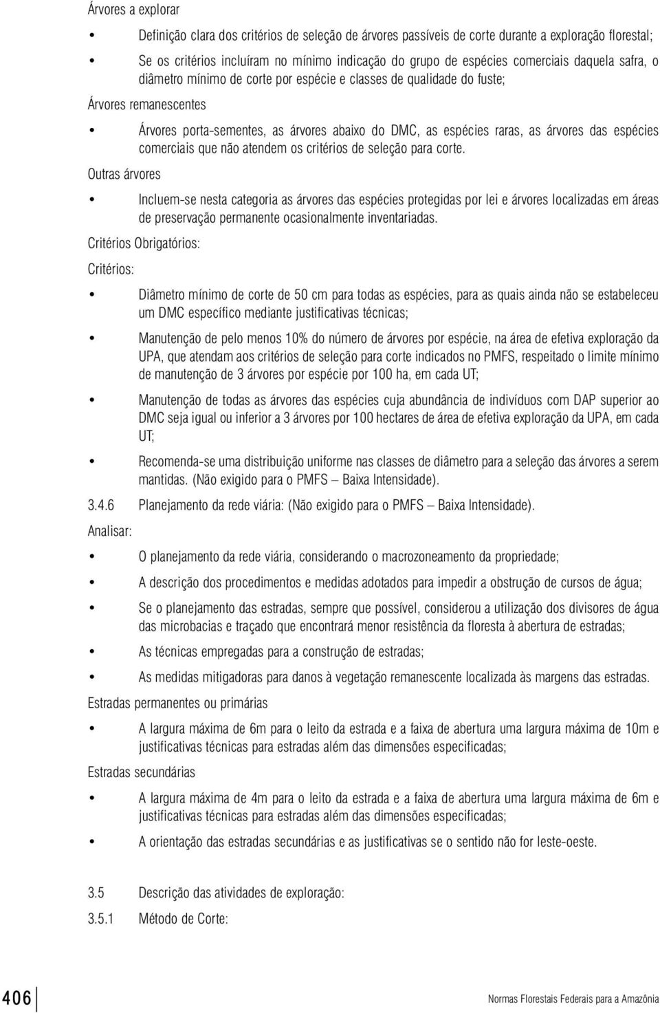 espécies comerciais que não atendem os critérios de seleção para corte.