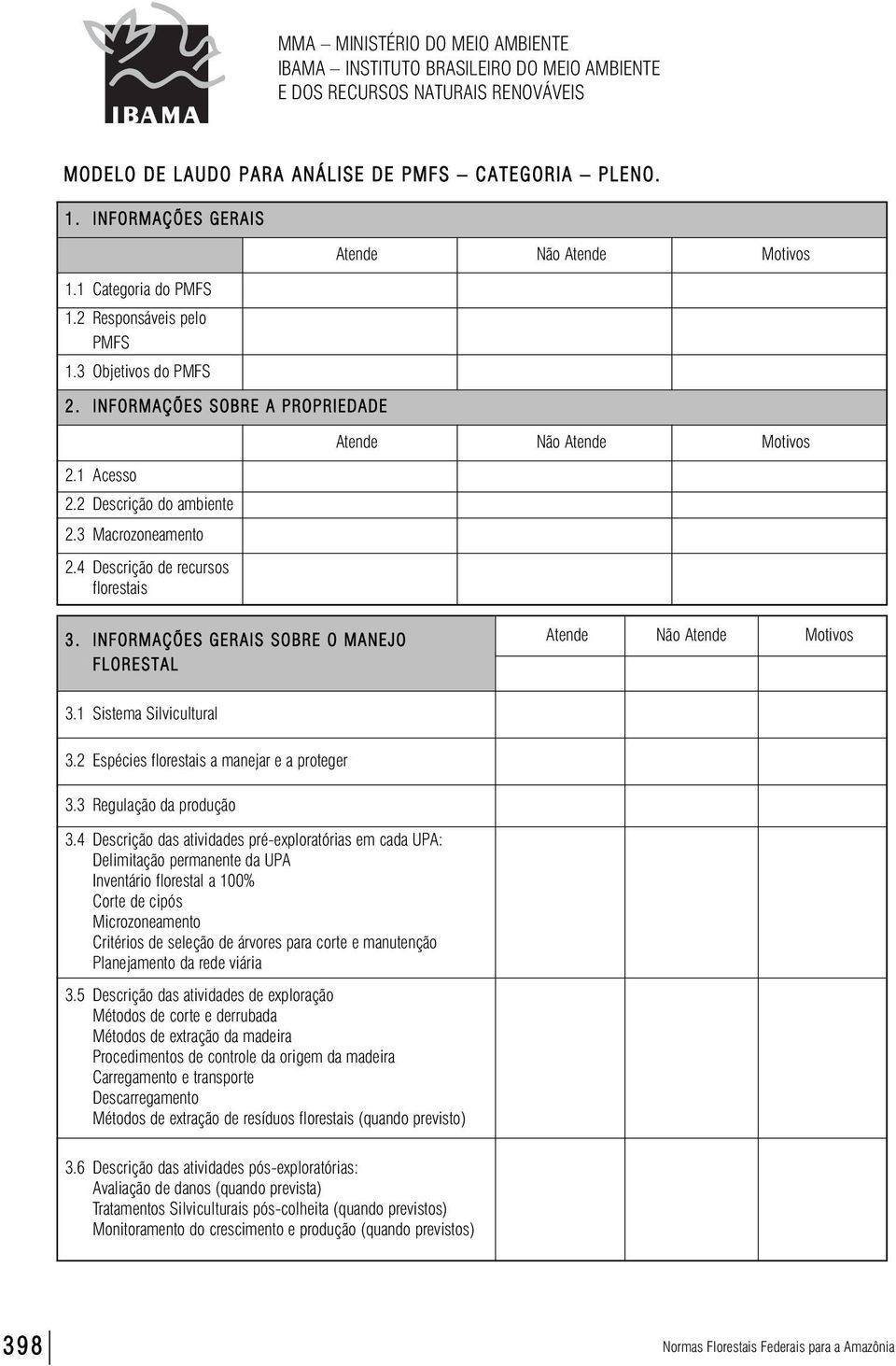 INFORMAÇÕES GERAIS SOBRE O MANEJO FLORESTAL 3.1 Sistema Silvicultural 3.2 Espécies florestais a manejar e a proteger 3.3 Regulação da produção 3.